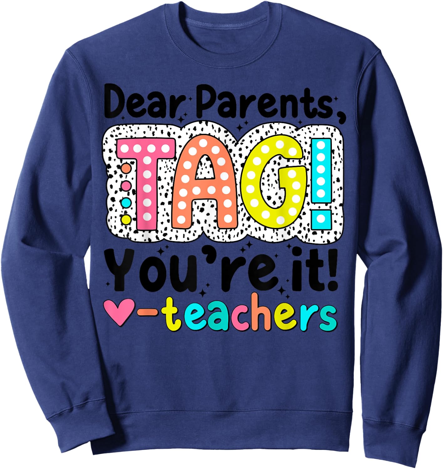 Dear Parents Tag You're It Teachers End of School Year Funny Men Women Kids Sweatshirt - Sweatshirt | Navy