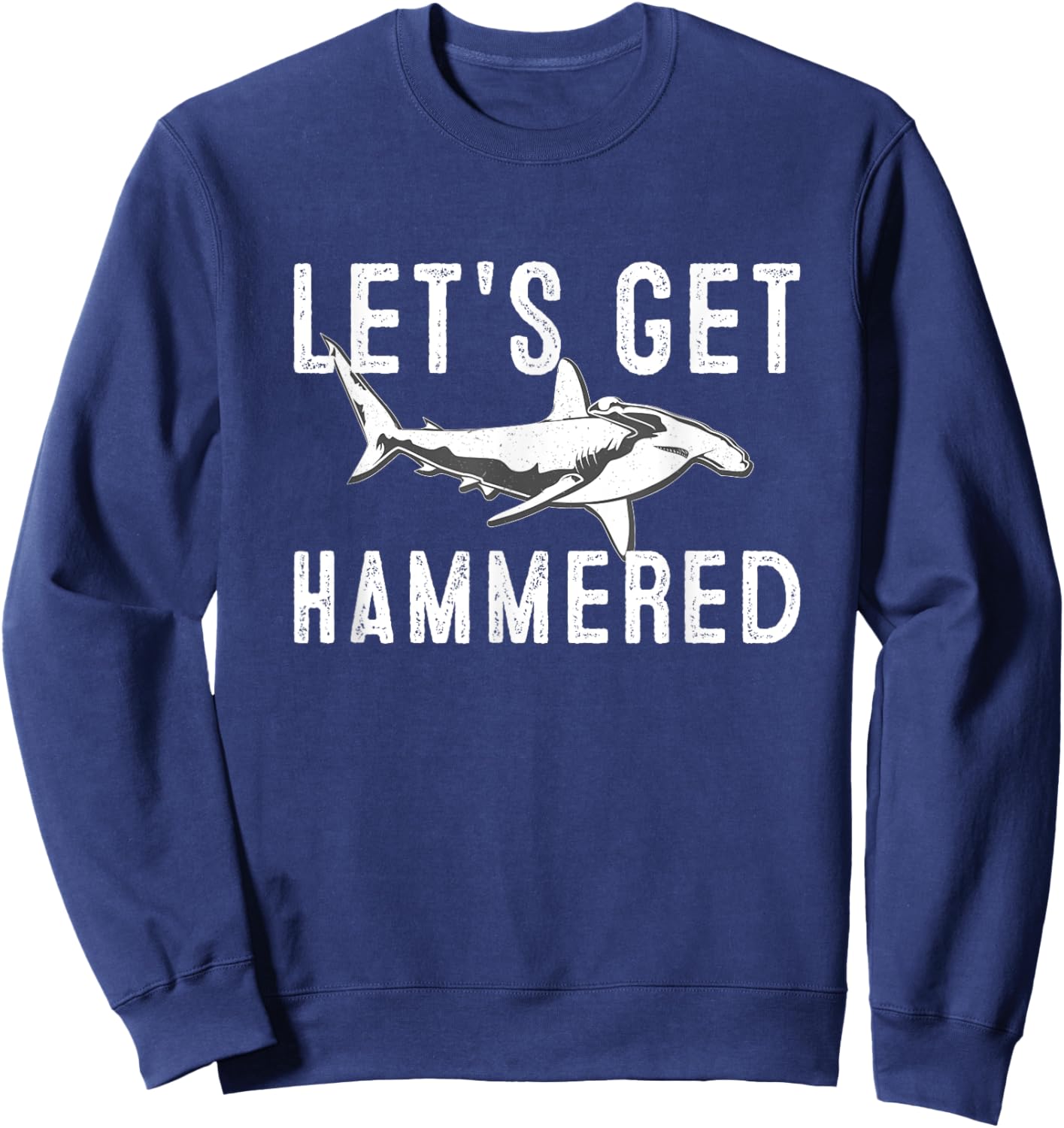 Let's Get hammered funny Hammerhead Shark Presents Sweatshirt - Sweatshirt | Navy