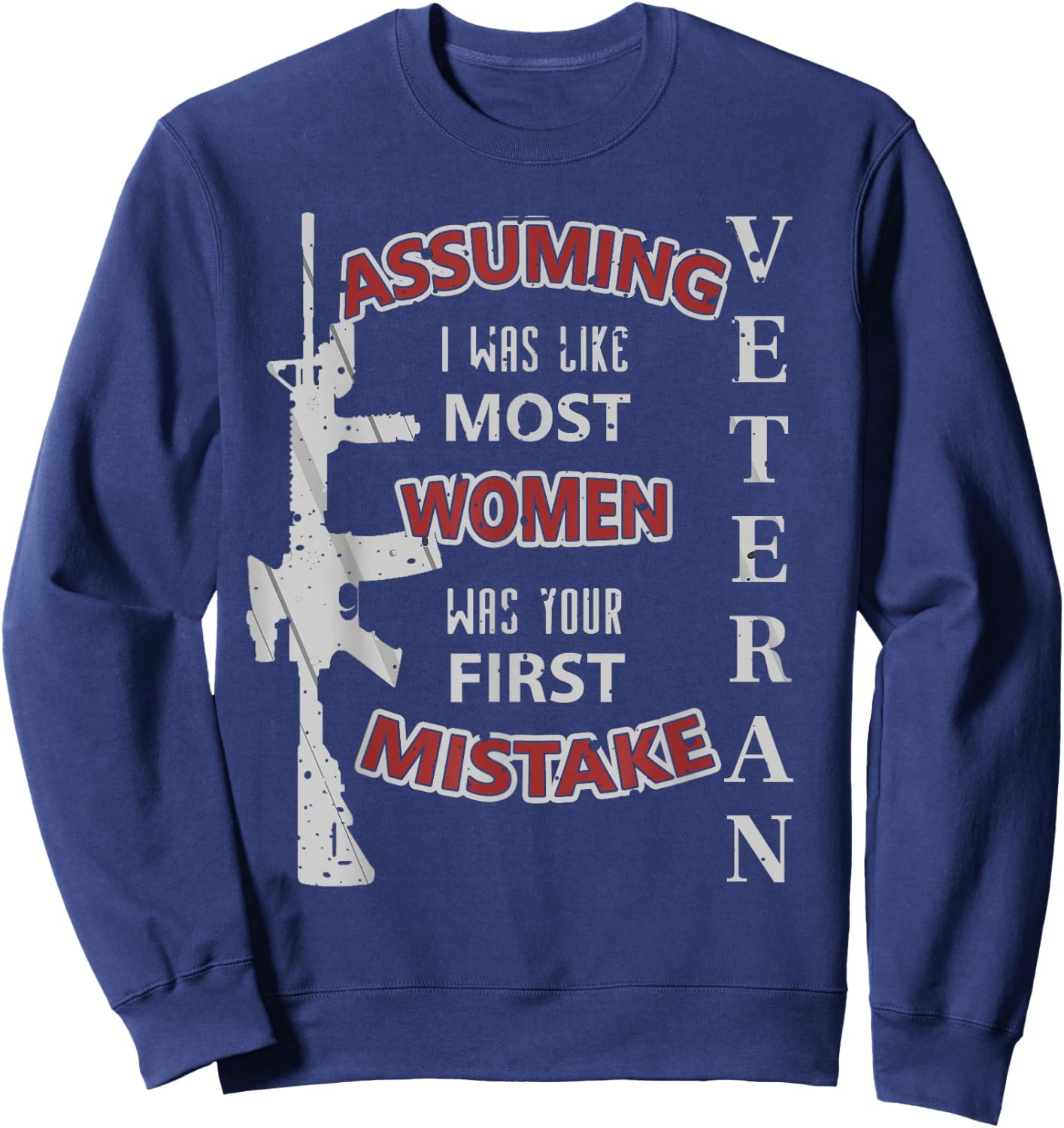 Veteran Assuming I Was Like Most Women First Mistake Sweatshirt - Sweatshirt | Navy