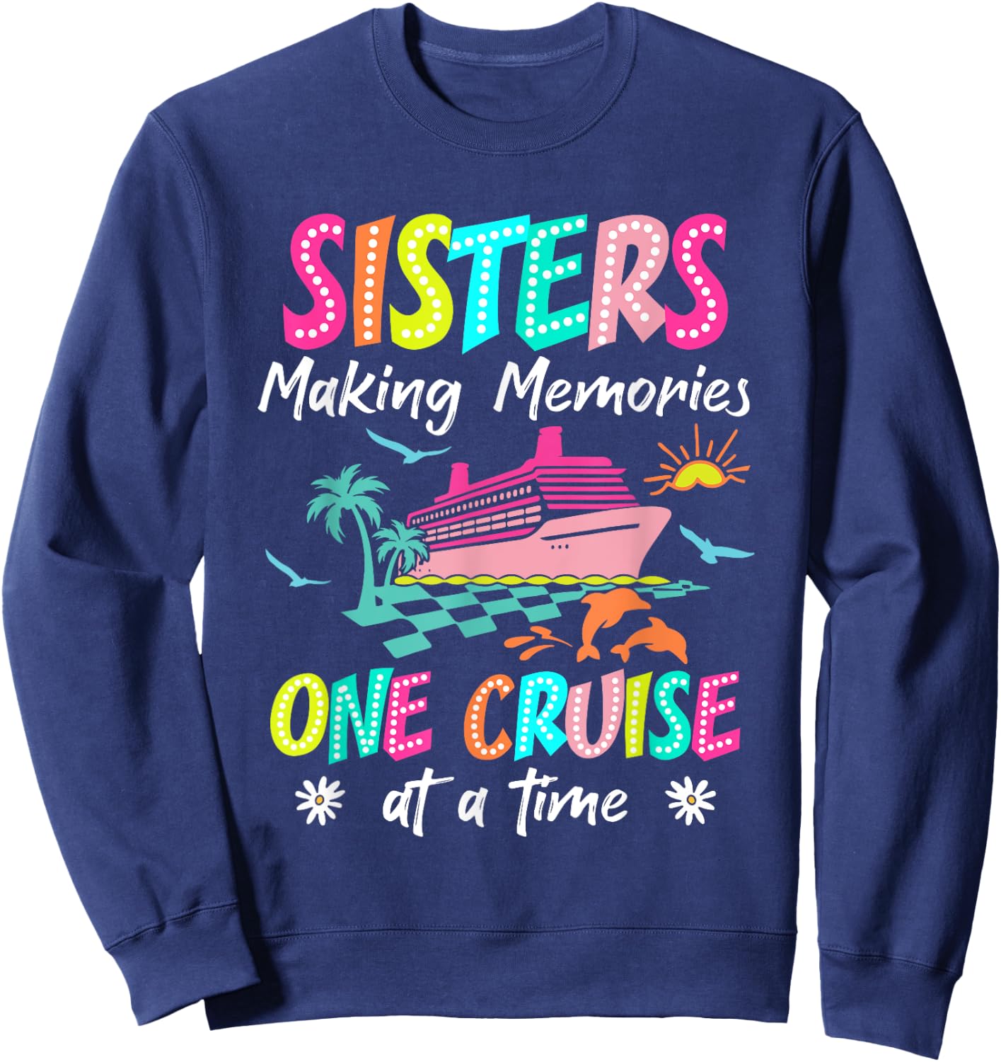 Sisters Making Memories Cruise 2025 Gift Friends Apparel Sweatshirt - Sweatshirt | Navy