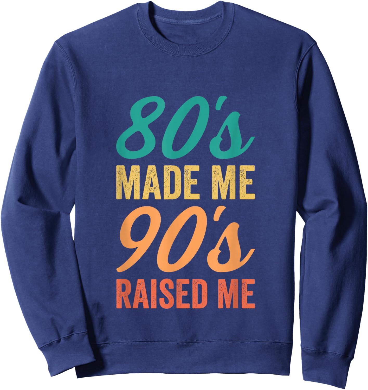 Retro 80s Made Me 90s Raised Me Birthday Celebration Sweatshirt - Sweatshirt | Navy