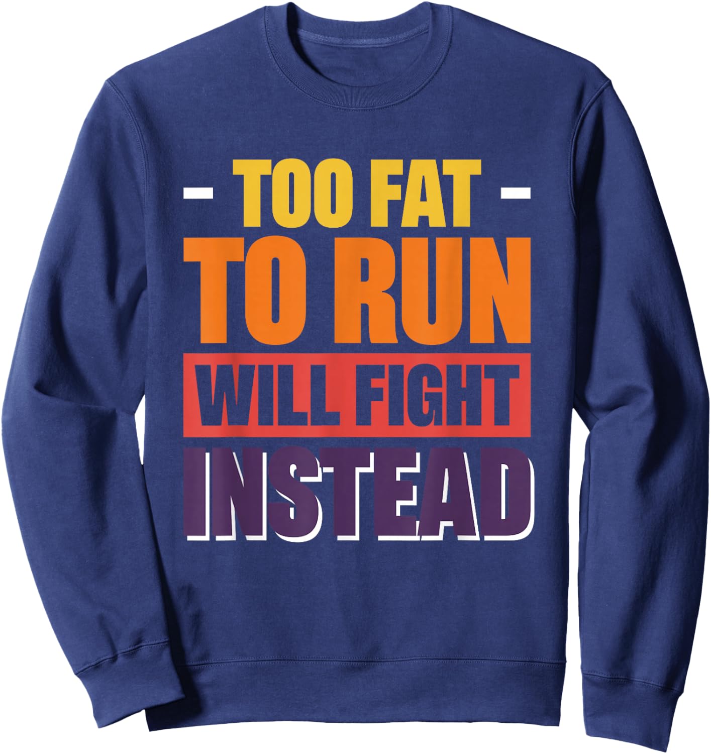 Too Fat To Run Will Fight Instead Sweatshirt - Sweatshirt | Navy
