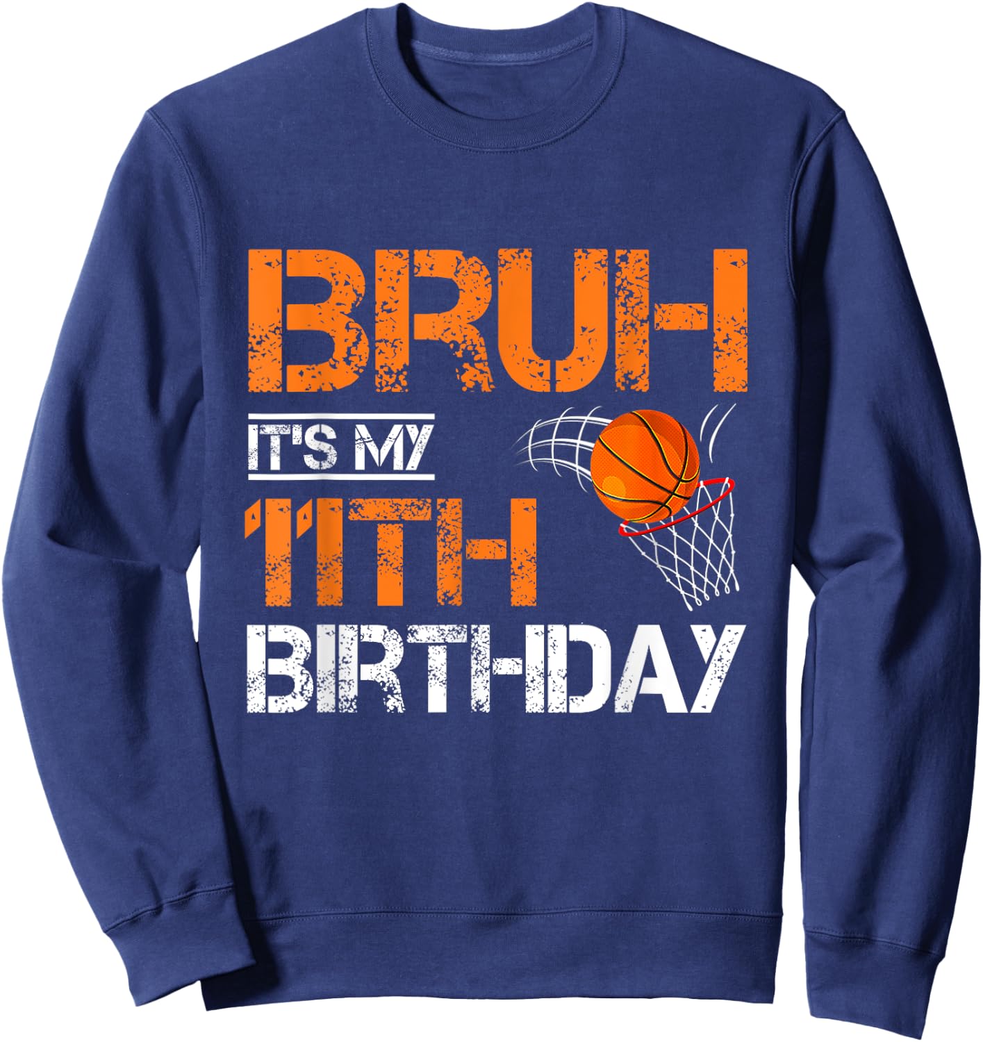 Bruh It's My 11th Birthday Basketball 11 Year Old Player Sweatshirt - Sweatshirt | Navy
