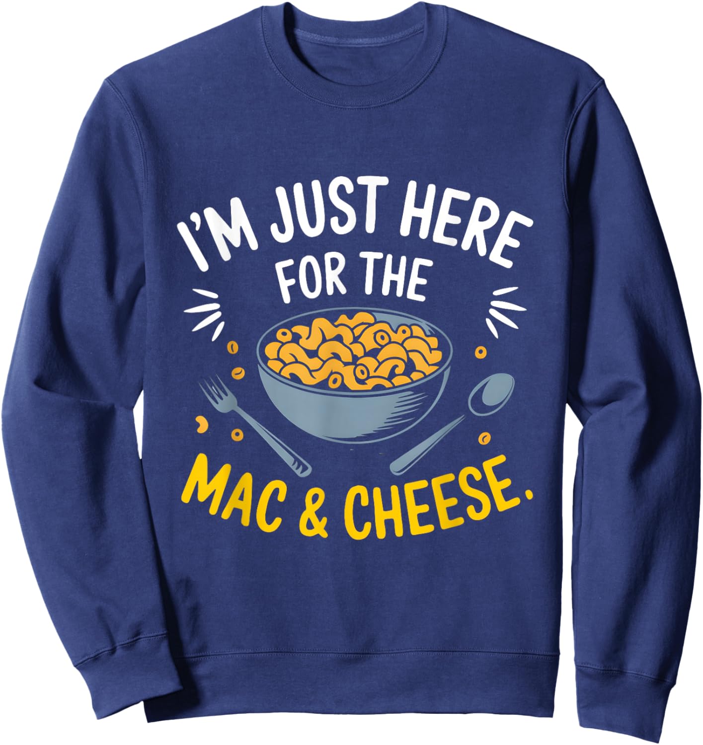 I'm Just Here for The Mac and Cheese Macaroni Food Lover Sweatshirt - Sweatshirt | Navy