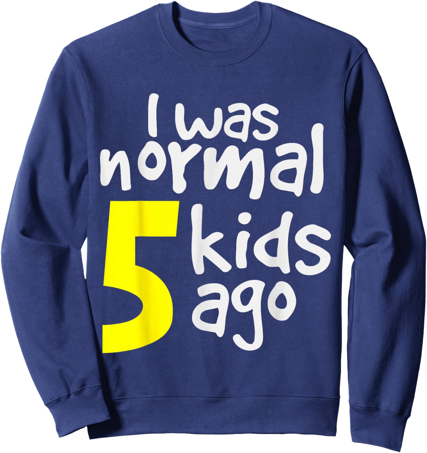 I Was Normal 5 Kids Ago Sweatshirt - Sweatshirt | Navy