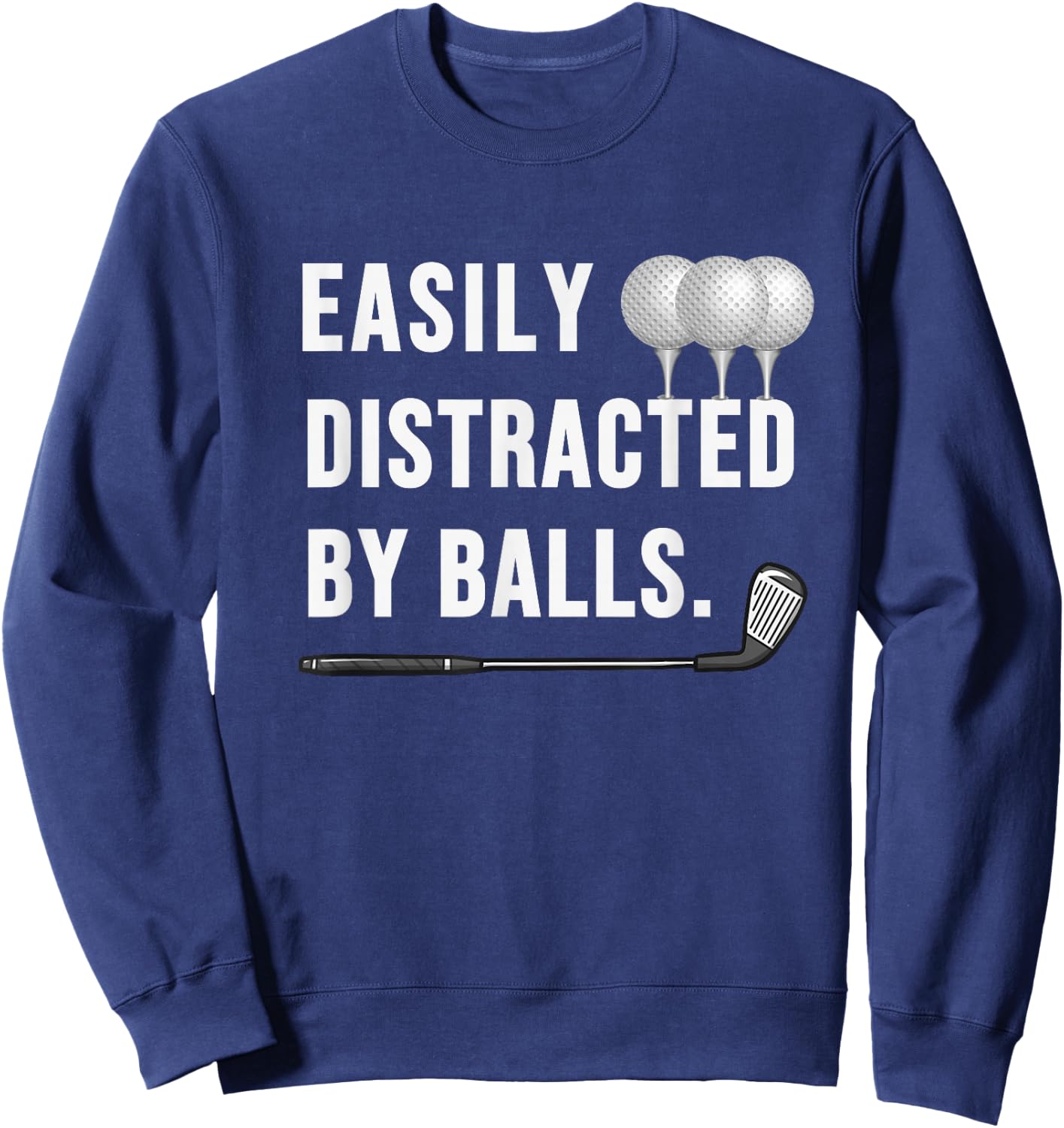 Easily distracted by Balls funny Golf Dad sarcastic Sweatshirt - Sweatshirt | Navy