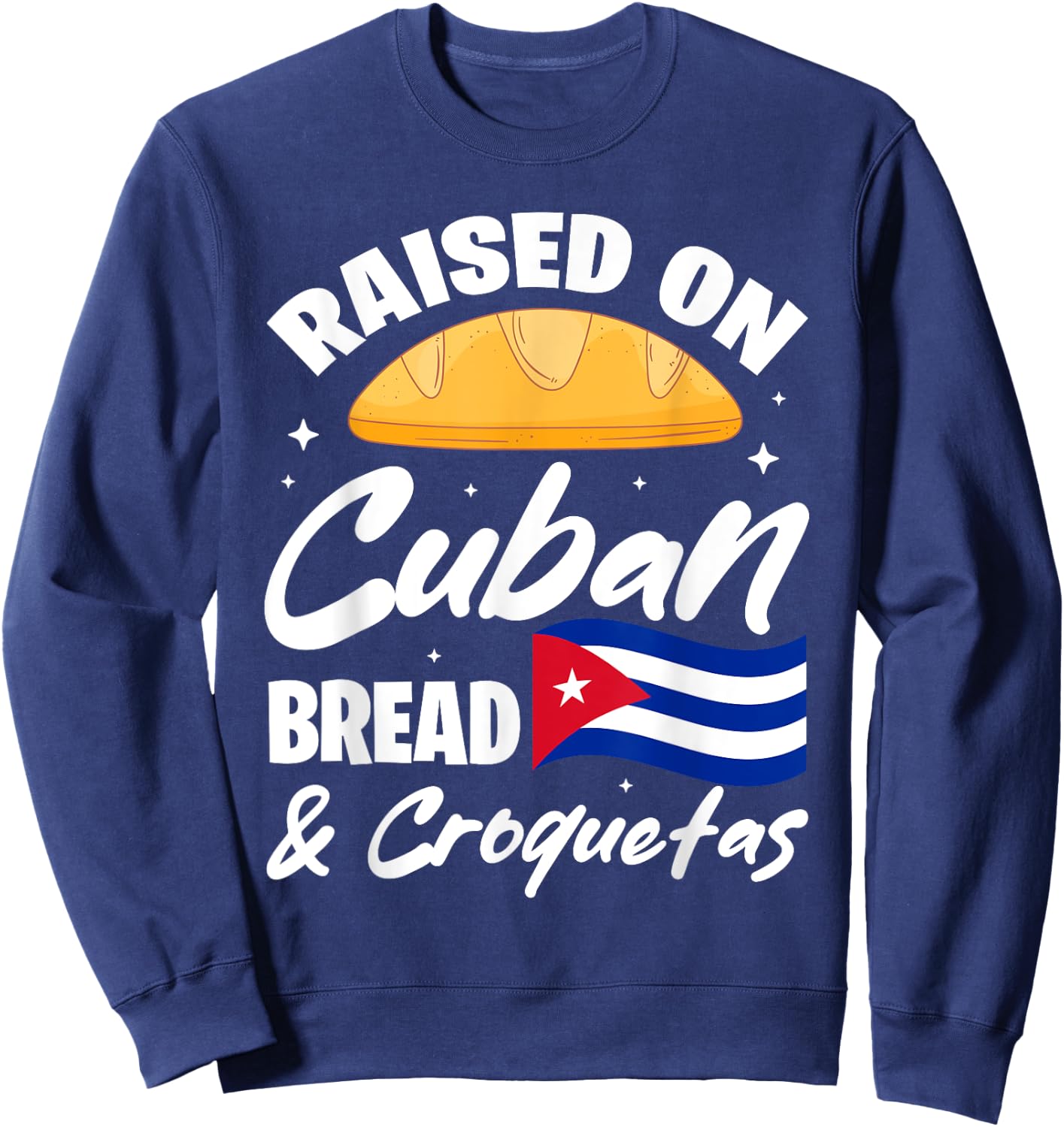 Raised On Cuban Bread & Croquetas Cuba Flag Cubano Sweatshirt - Sweatshirt | Navy