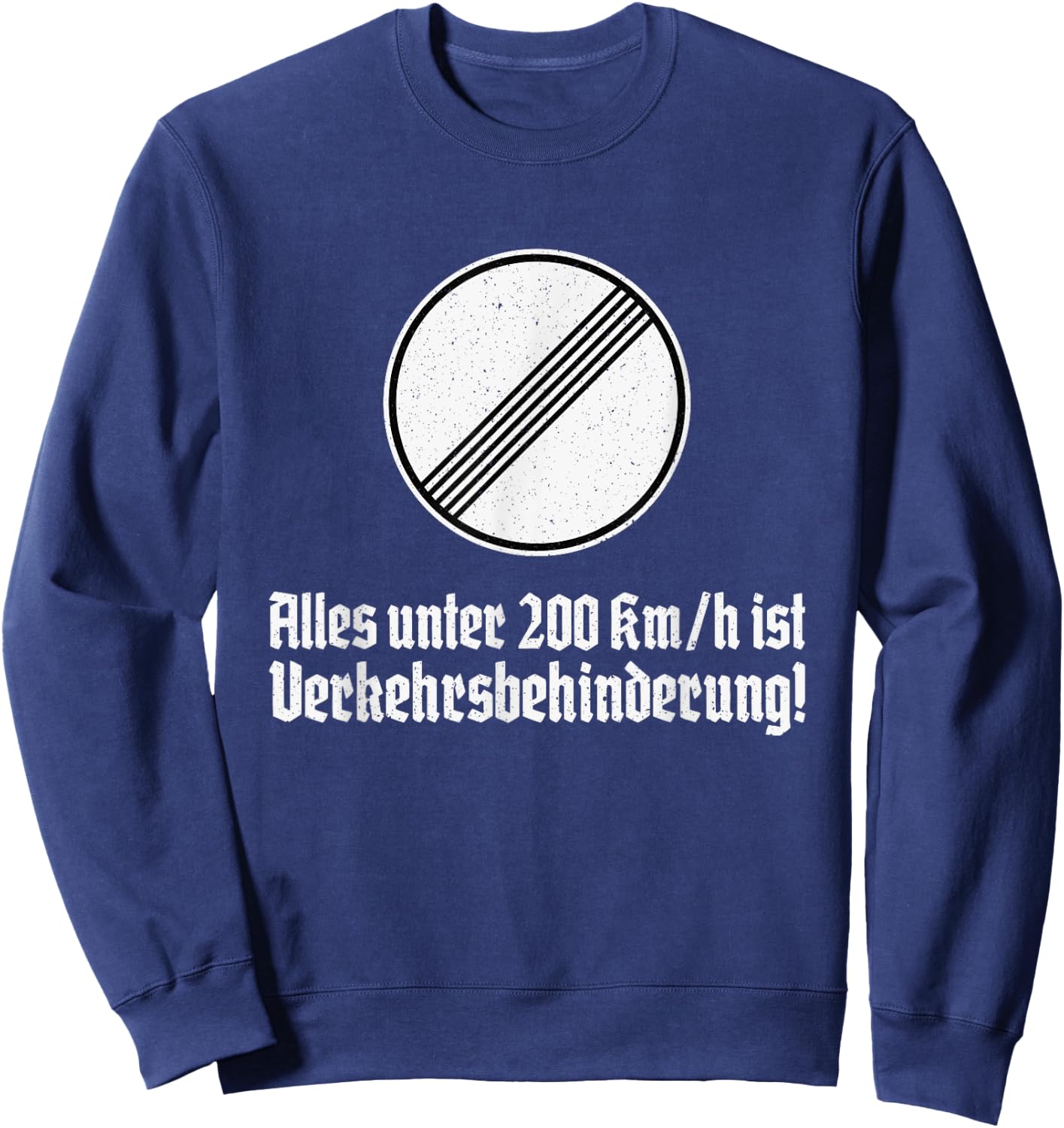 German Autobahn No Highway Speed Limit Traffic Sign Sweatshirt - Sweatshirt | Navy
