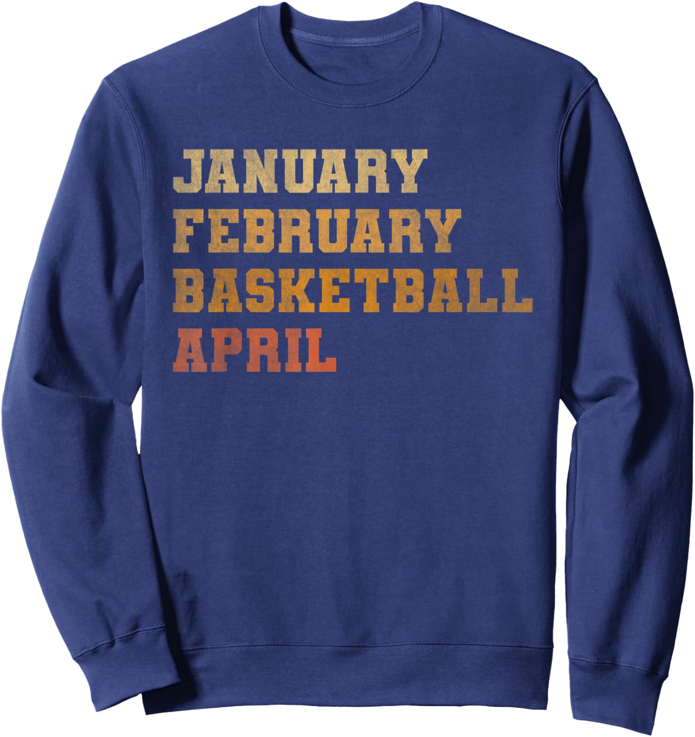 Retro Vintage January February Basketball April Men Women Sweatshirt - Sweatshirt | Navy