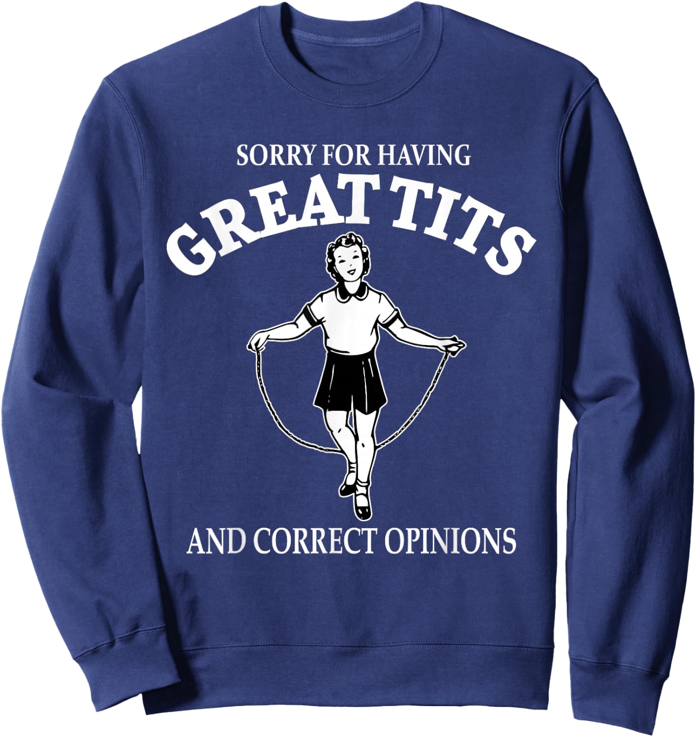 Sorry For Having Great Tits And Correct Opinions Funny Sweatshirt - Sweatshirt | Navy