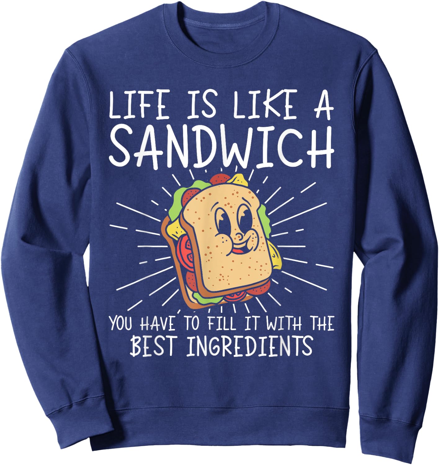 Life Is Like A Sandwich Food Lover Sandwich Lover Sweatshirt - Sweatshirt | Navy