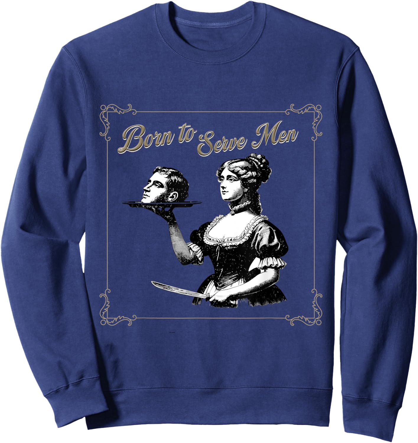 Retro Women Are Born to Serve Men Cute Girl Motivational Sweatshirt - Sweatshirt | Navy
