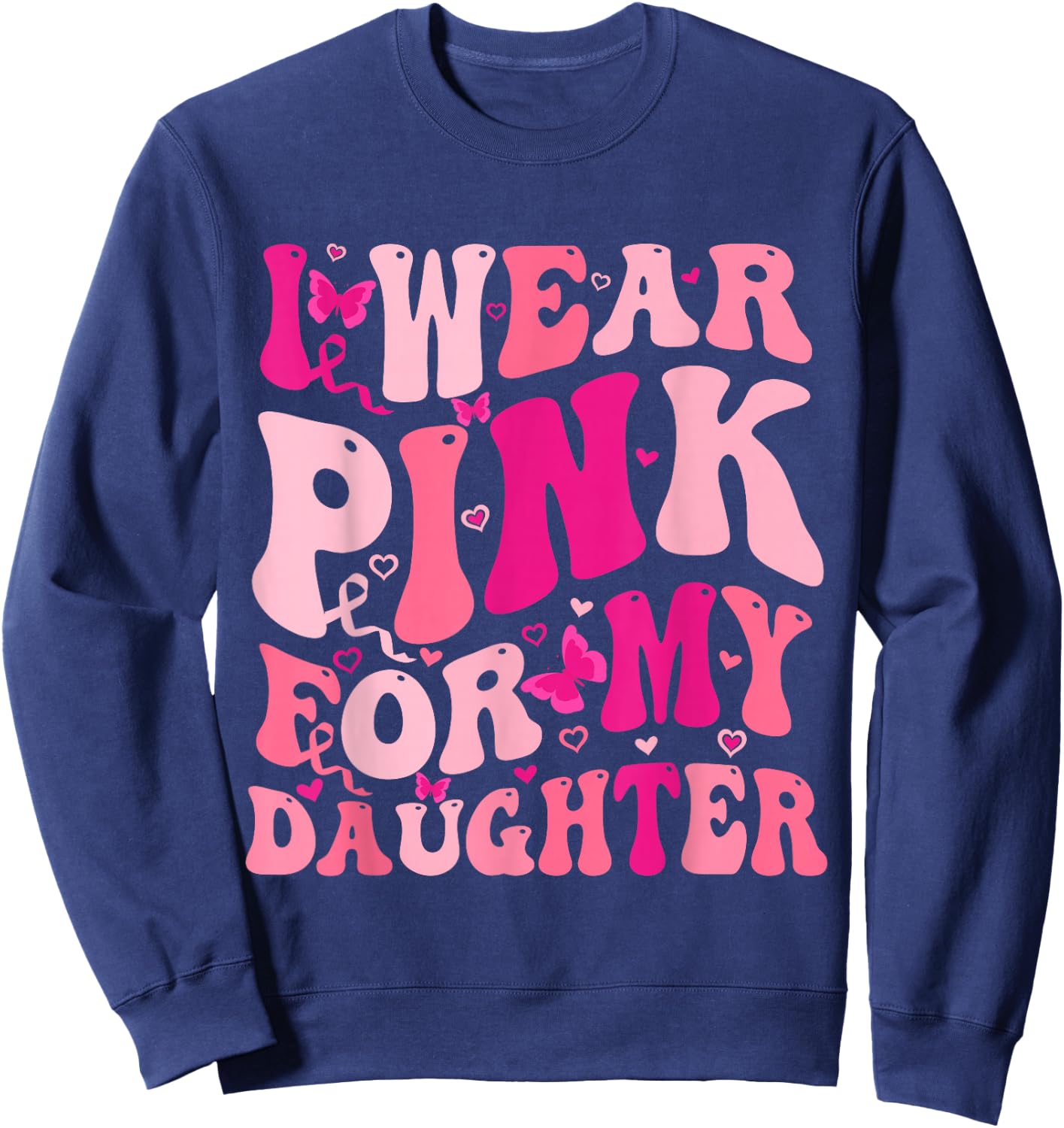 I Wear Pink For My Daughter Groovy Breast Cancer Awareness Sweatshirt - Sweatshirt | Navy