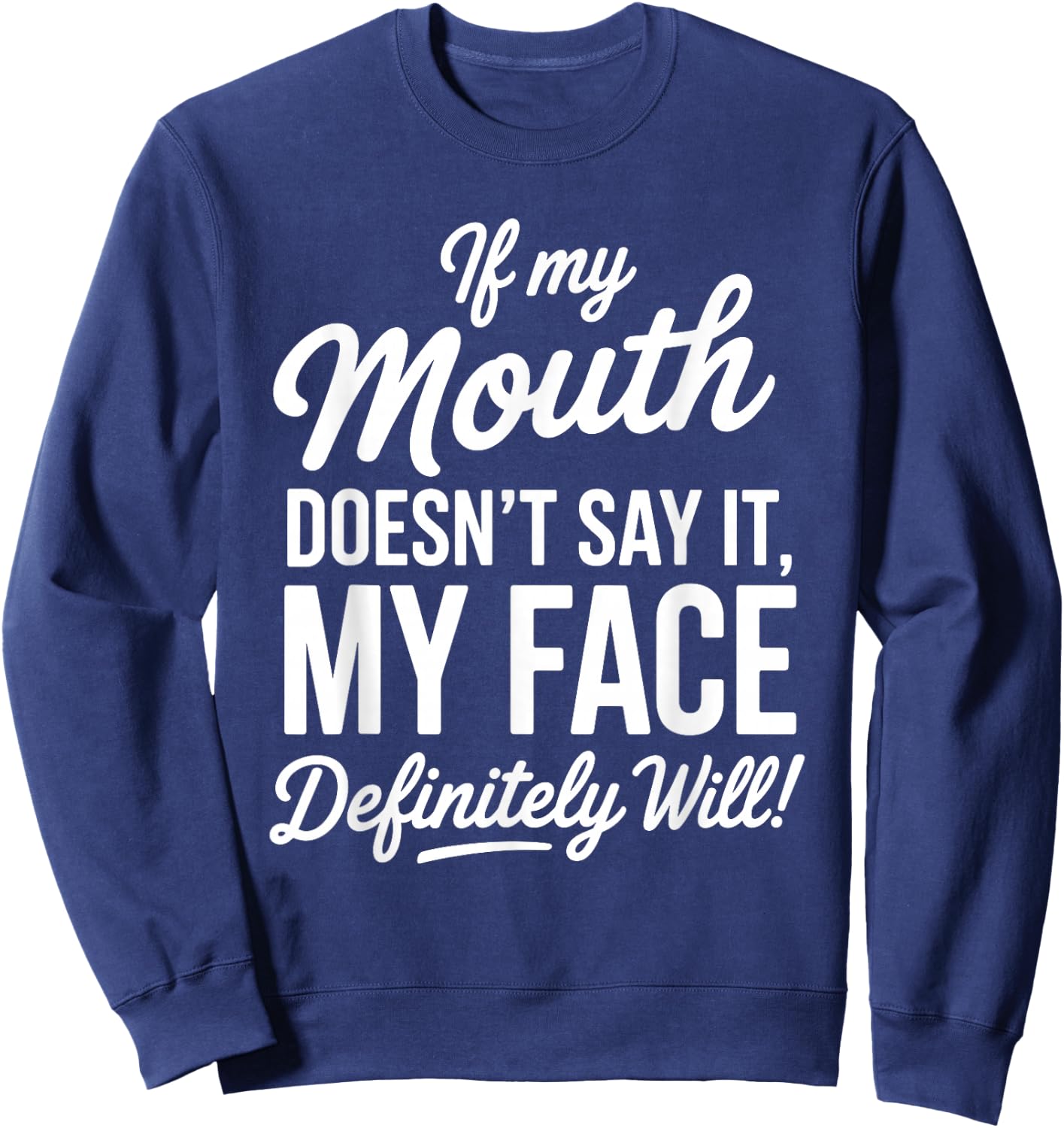 My Face Will Say It Sarcastic Funny Expression Sweatshirt - Sweatshirt | Navy
