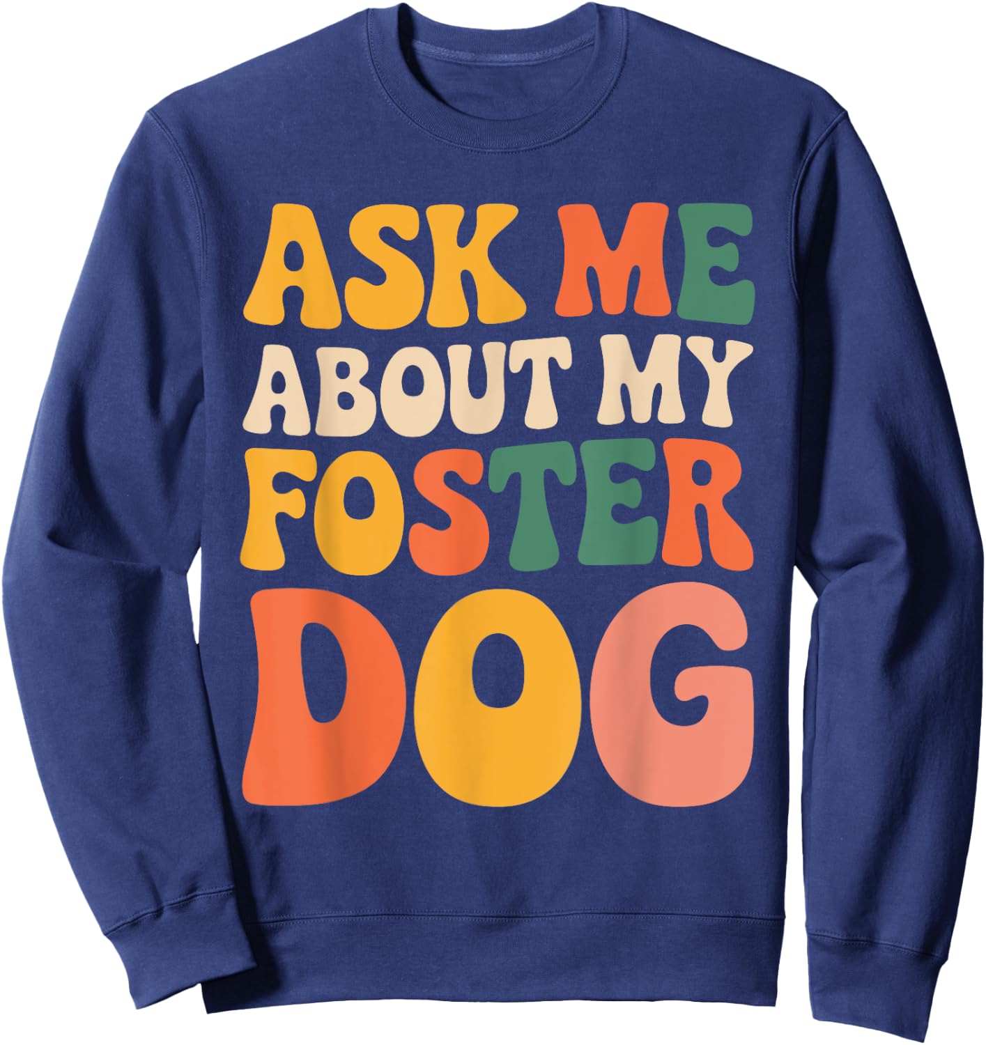 Ask Me About My Foster Dog Men Women Sweatshirt - Sweatshirt | Navy