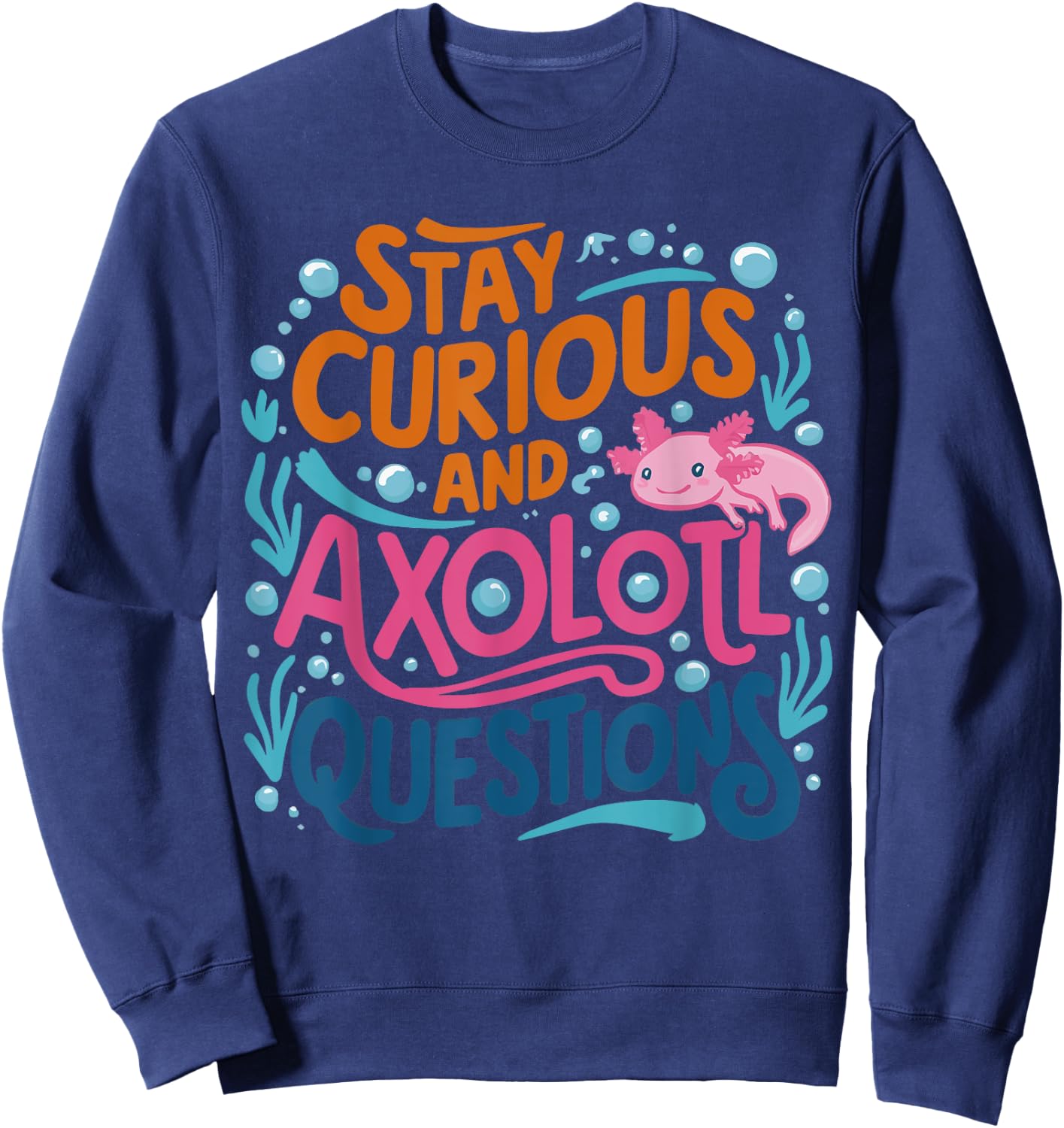 Cute Vintage Stay curious and Axolotl Questions Sweatshirt - Sweatshirt | Navy