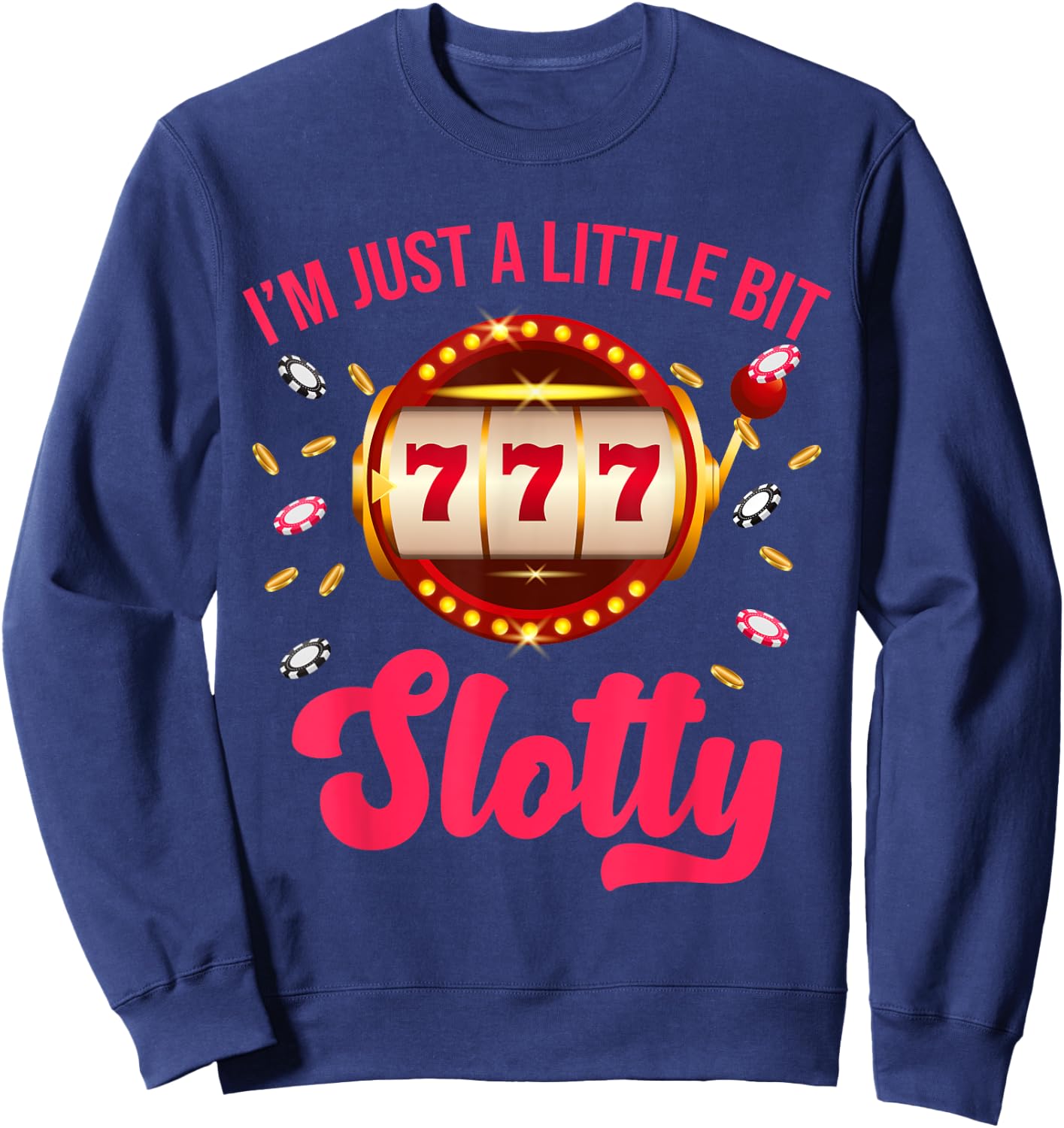 I'm Just A Little Bit SLotty Slot Machine Gambling Casino Sweatshirt - Sweatshirt | Navy