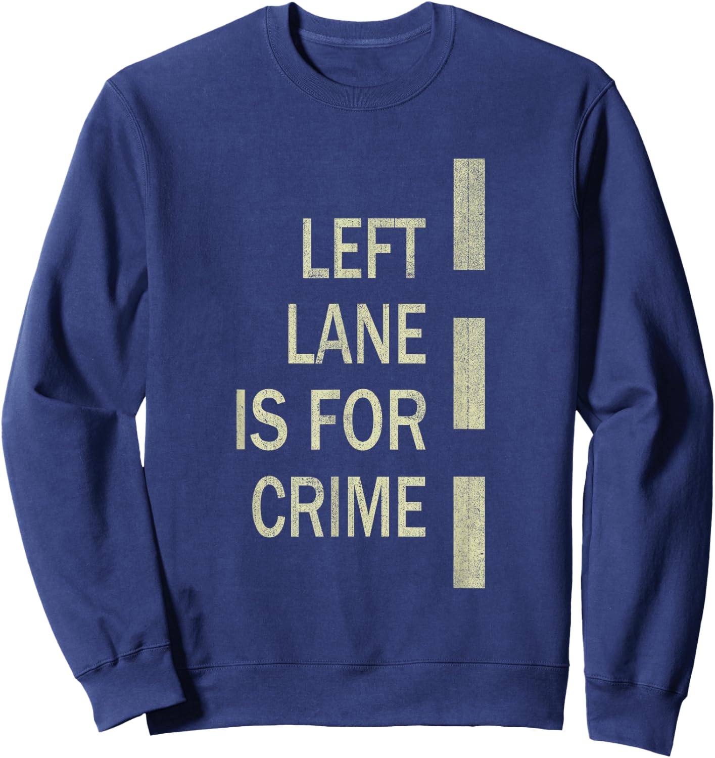 Left Lane Is For Crime Road Guidelinev Direction Sweatshirt - Sweatshirt | Navy