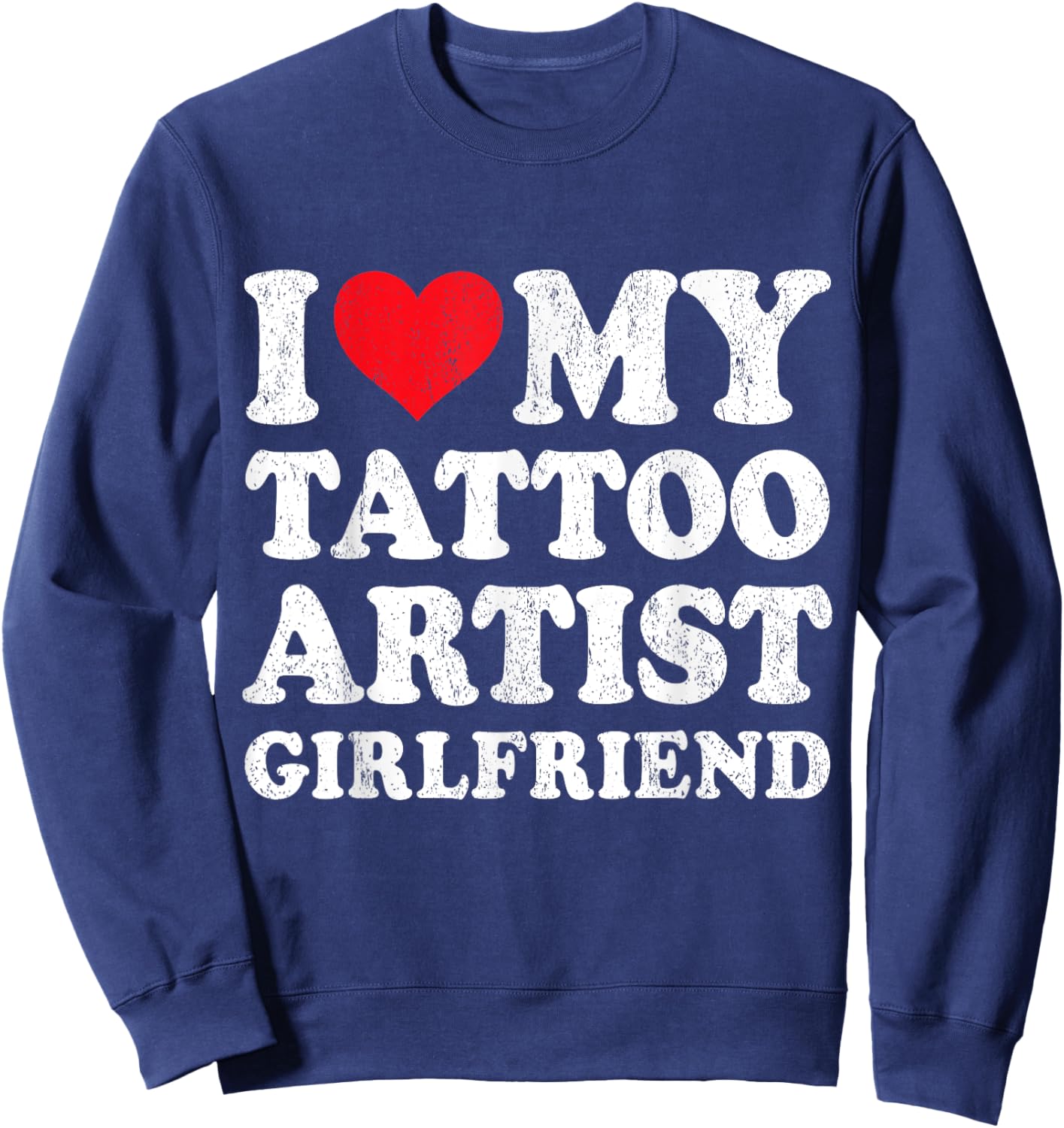 I Love My Tattoo Artist Girlfriend Funny Boyfriend Valentine Sweatshirt - Sweatshirt | Navy
