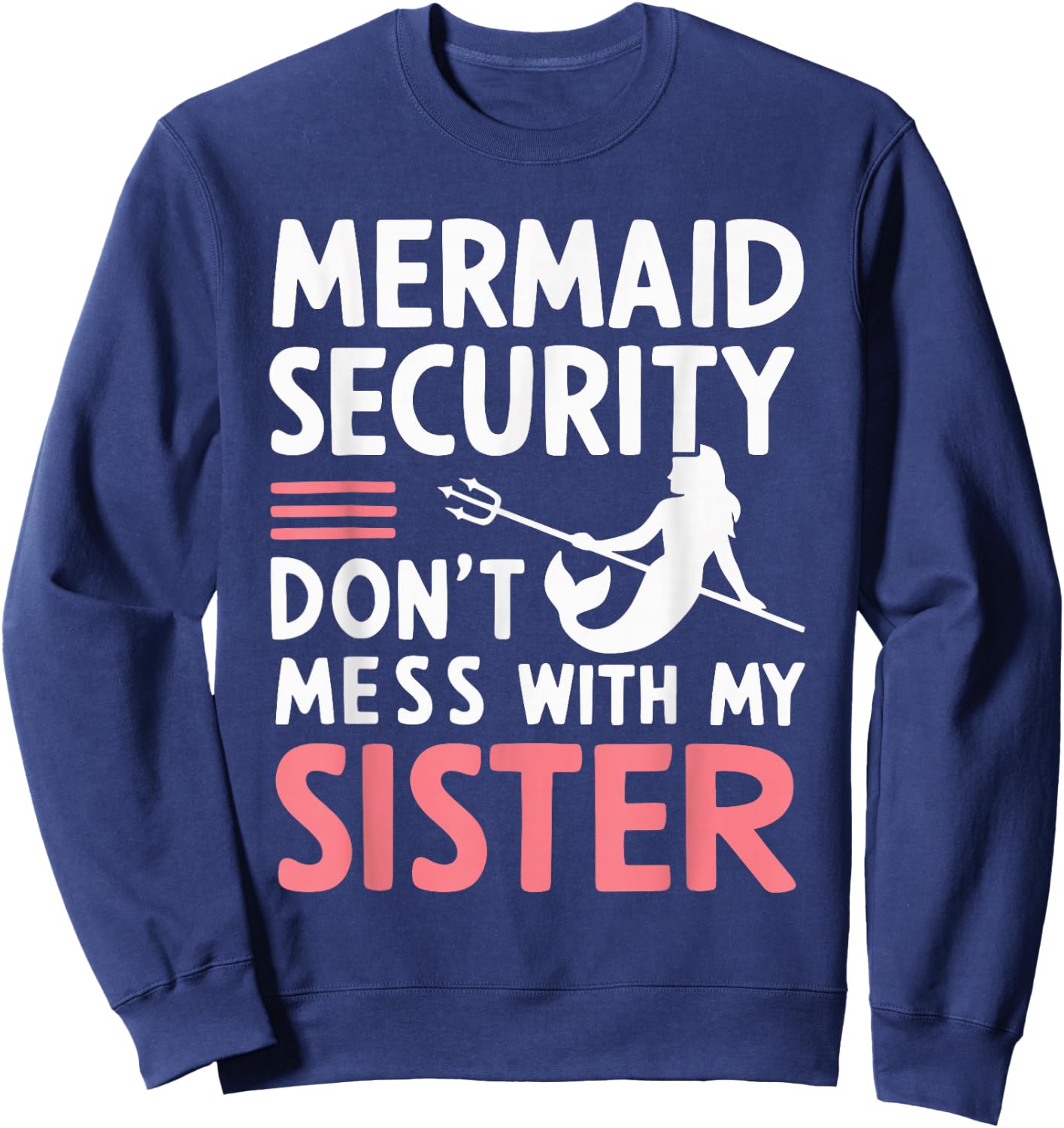 Mermaid Security Don't Mess With My Mermaid Sweatshirt - Sweatshirt | Navy