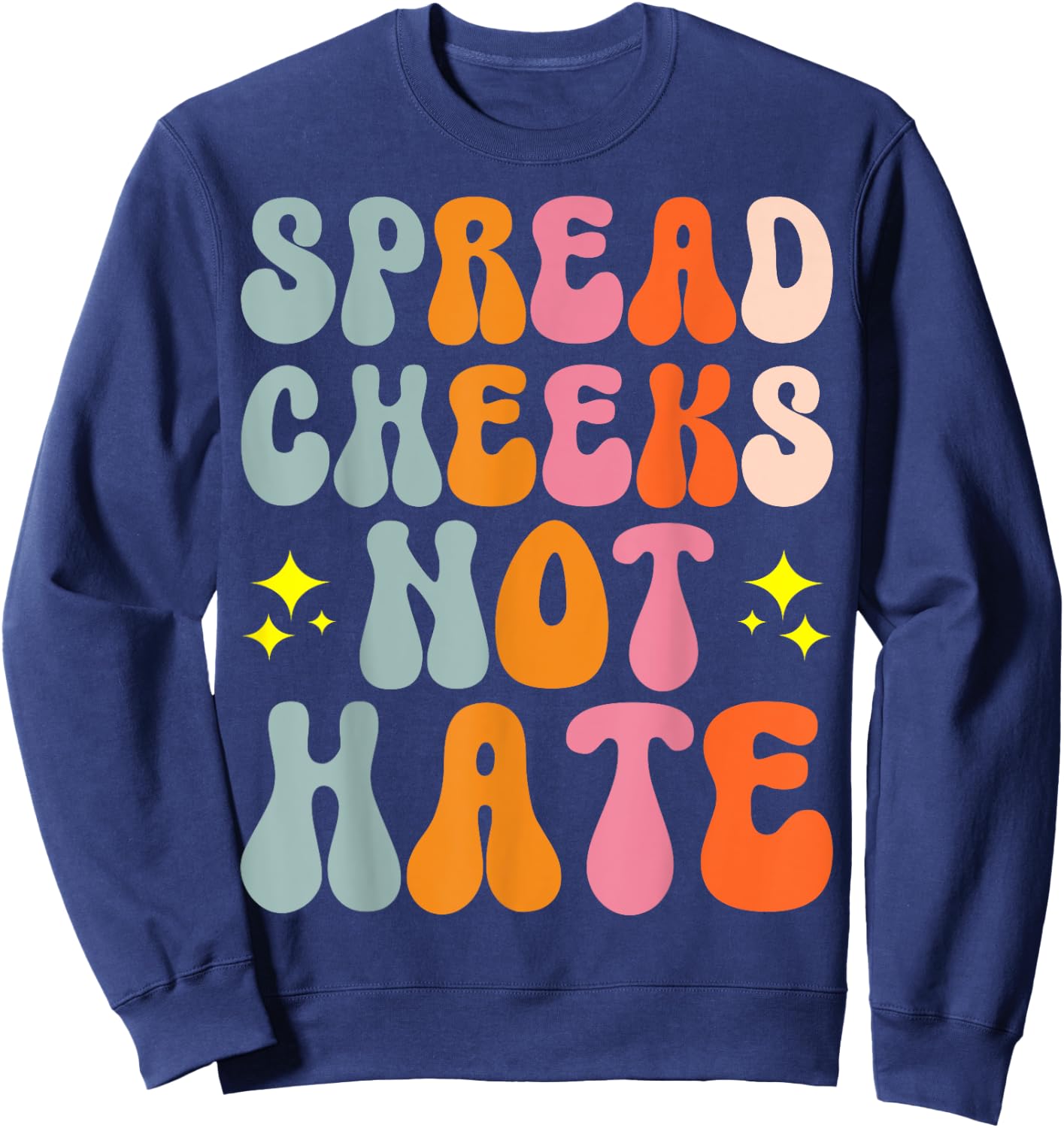 Spread Cheeks Not Hate Sweatshirt - Sweatshirt | Navy