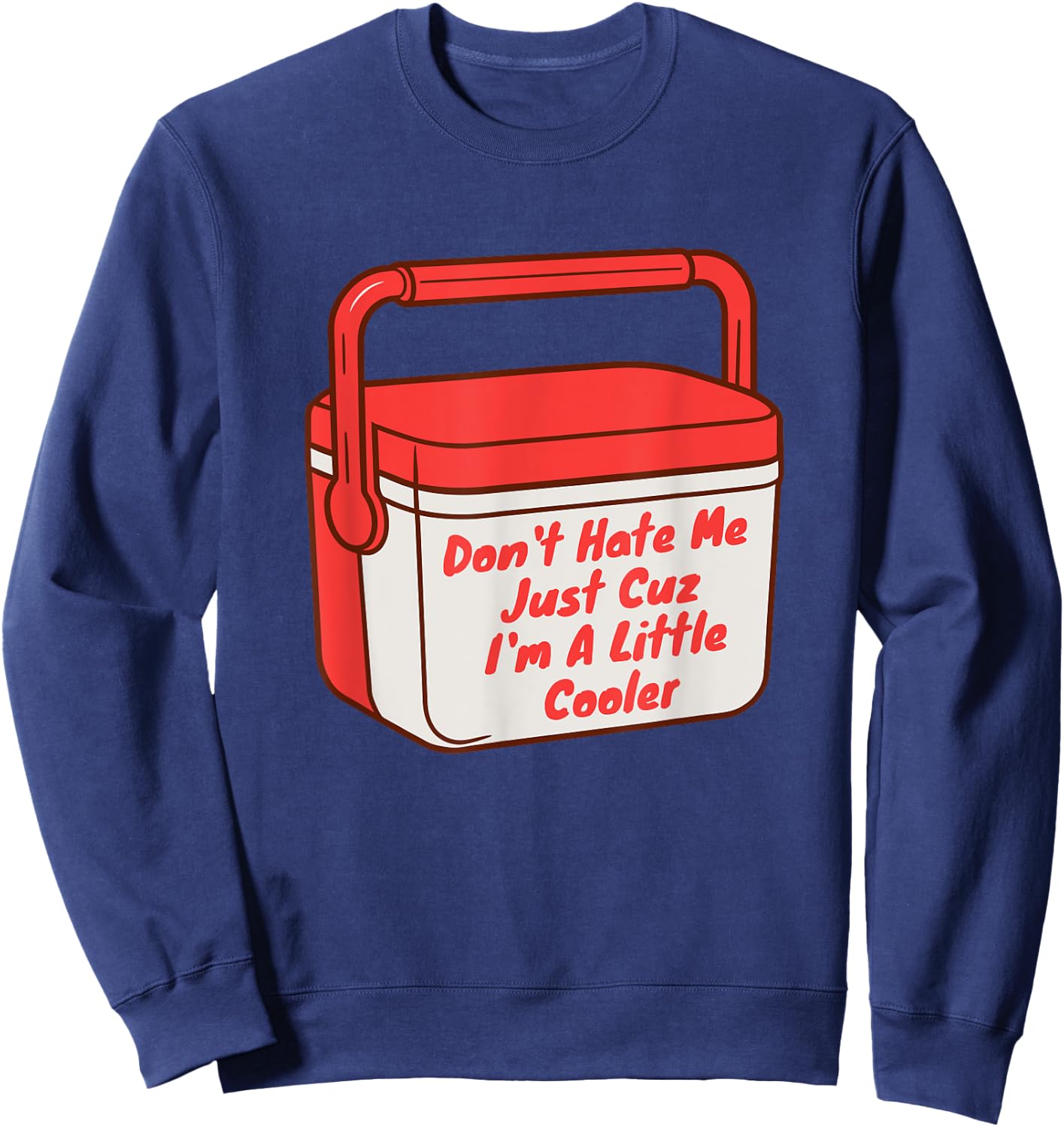 Funny Saying Don't Hate Me Just Cuz I'm A Little Cooler Sweatshirt - Sweatshirt | Navy