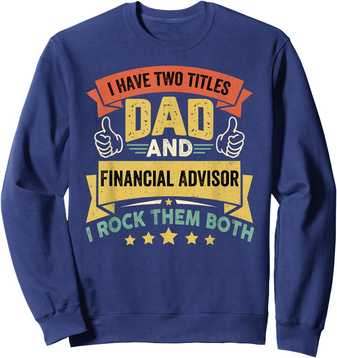 I Have Two Titles Dad And Financial Advisor - Father's Day Sweatshirt - Sweatshirt | Navy