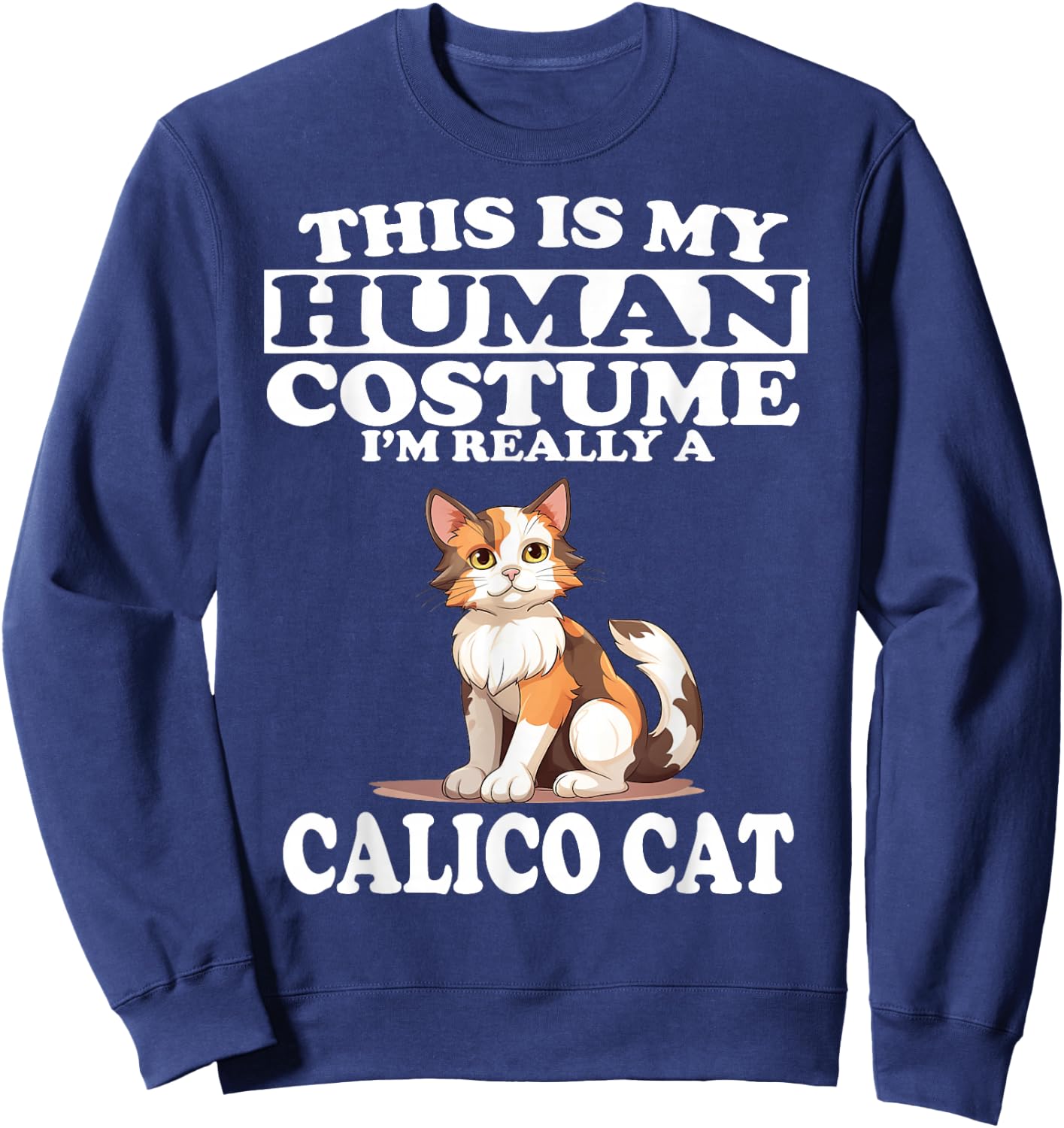 This is My Human Costume I'm Really A Calico Cat Sweatshirt - Sweatshirt | Navy