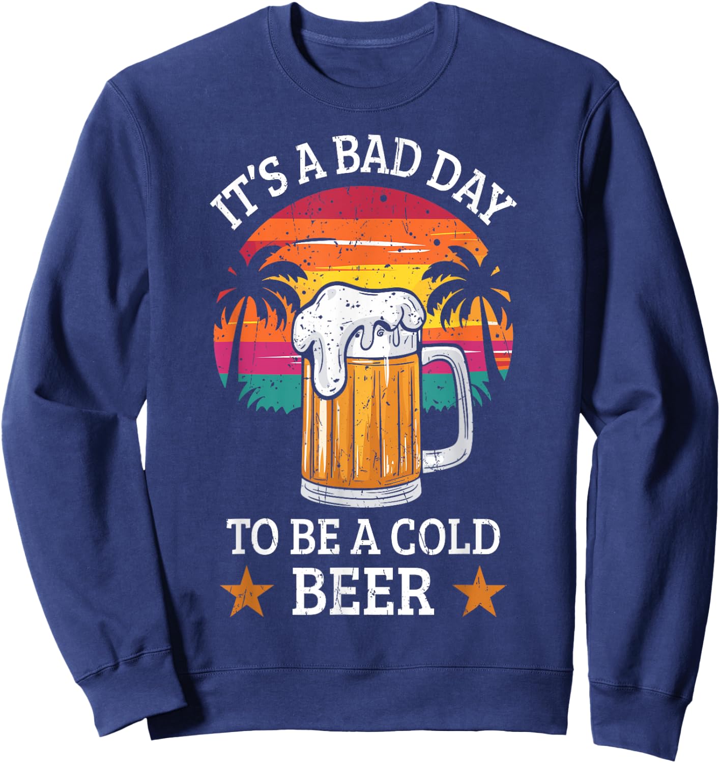 It's a Bad Day to Be a Cold Beer Retro Beer Drinking Summer Women Sweatshirt - Sweatshirt | Navy