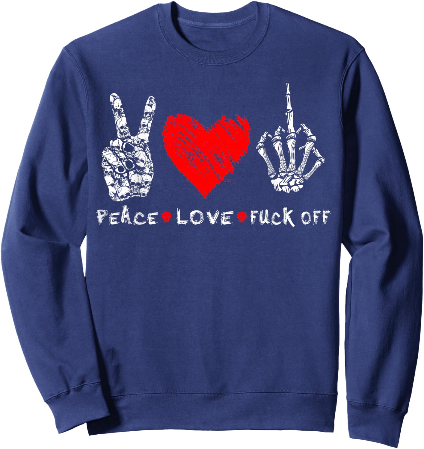 Peace Love Fuck Off Skull Skeleton Hand Red Heart Hippie Sweatshirt - Sweatshirt | Navy