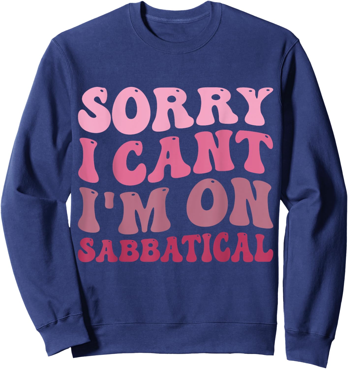 Summer Sorry I cant I'm on Sabbatical Last Day of School Men Women Girls Kids Sweatshirt - Sweatshirt | Navy