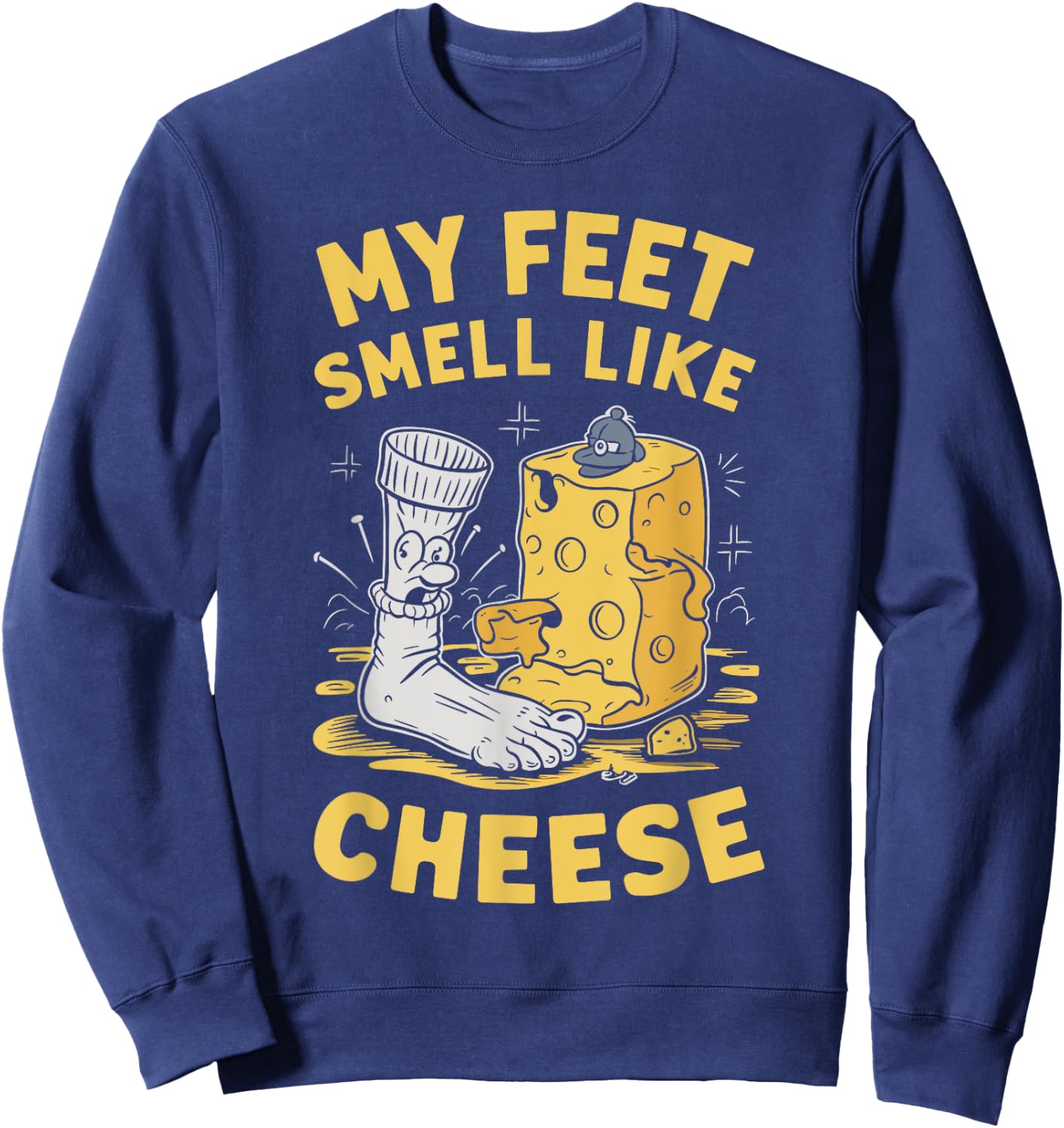 My Feet Smell Like Cheese Funny Stinky Feet Costume Joke Pun Sweatshirt - Sweatshirt | Navy