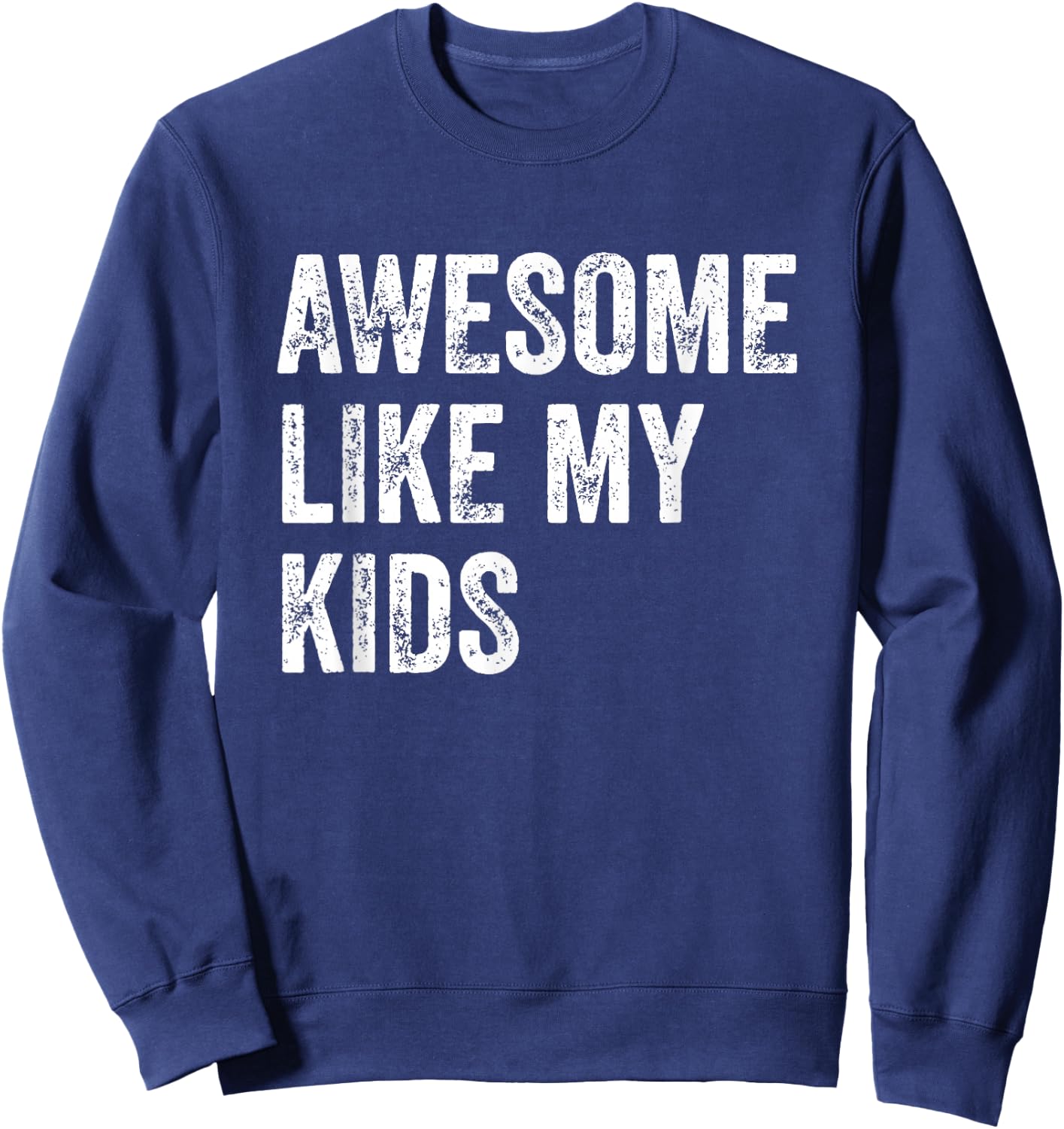 Awesome Like My Kids Funny Fathers Mothers Day Dad Mom Humor Sweatshirt - Sweatshirt | Navy