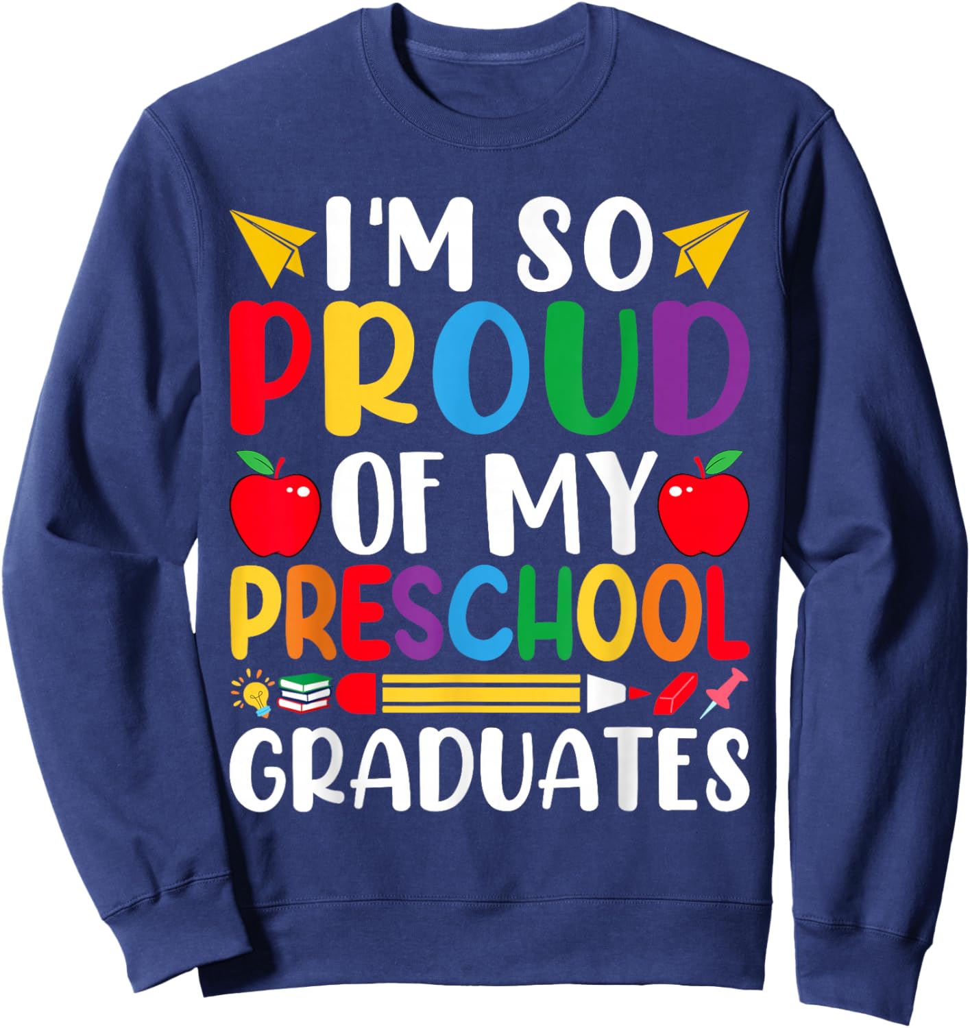 Im So Proud Of My PRESCHOOL Graduates Last Day School Sweatshirt - Sweatshirt | Navy