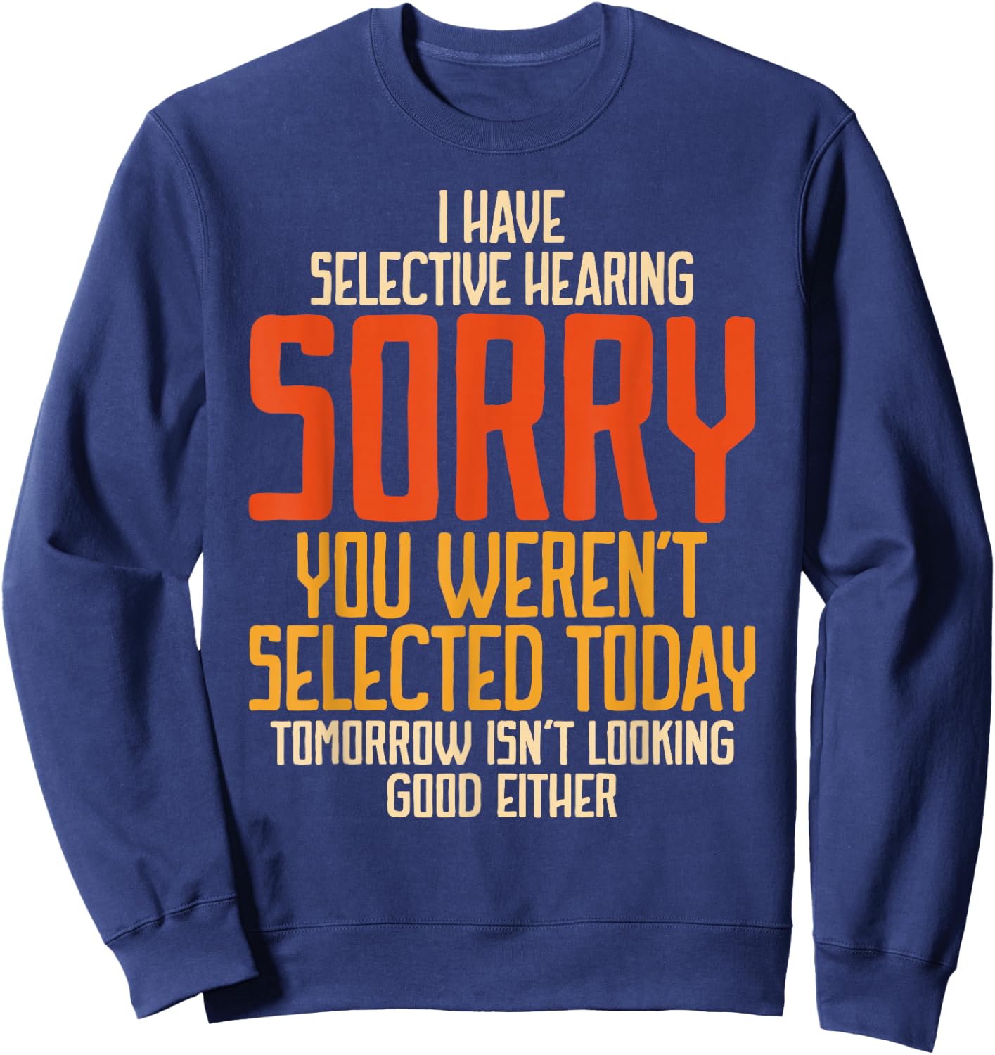 I Have Selective Hearing You Weren't Selected Vintage Funny Sweatshirt - Sweatshirt | Navy
