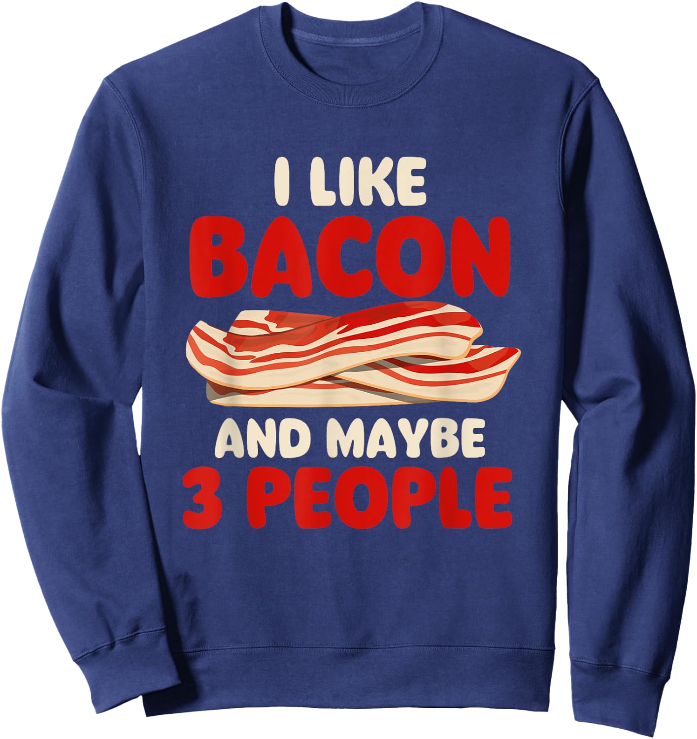 I Like Bacon And Maybe 3 People - Bacon Lover BBQ Pork Sweatshirt - Sweatshirt | Navy