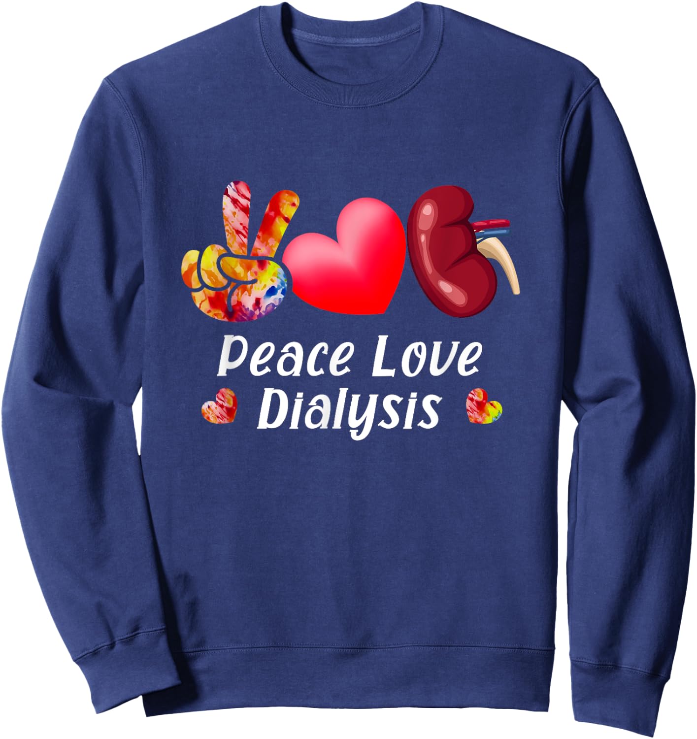 Peace Love Dialysis Nurse Kidney Transplant Nephrology Sweatshirt - Sweatshirt | Navy