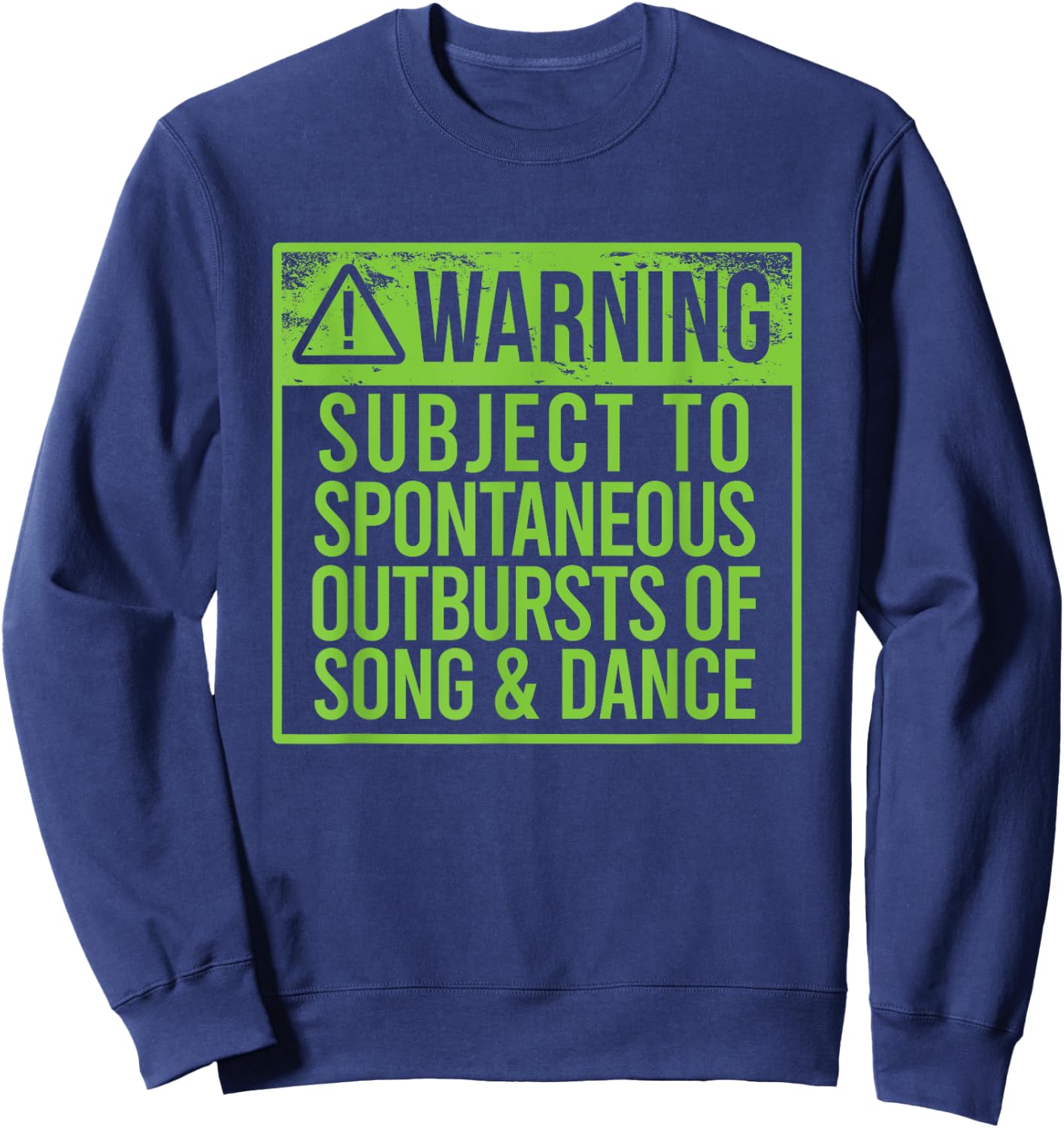 WARNING SUBJECT SPONTANEOUS OUTBURSTS OF SONG & DANCE Meme Sweatshirt - Sweatshirt | Navy