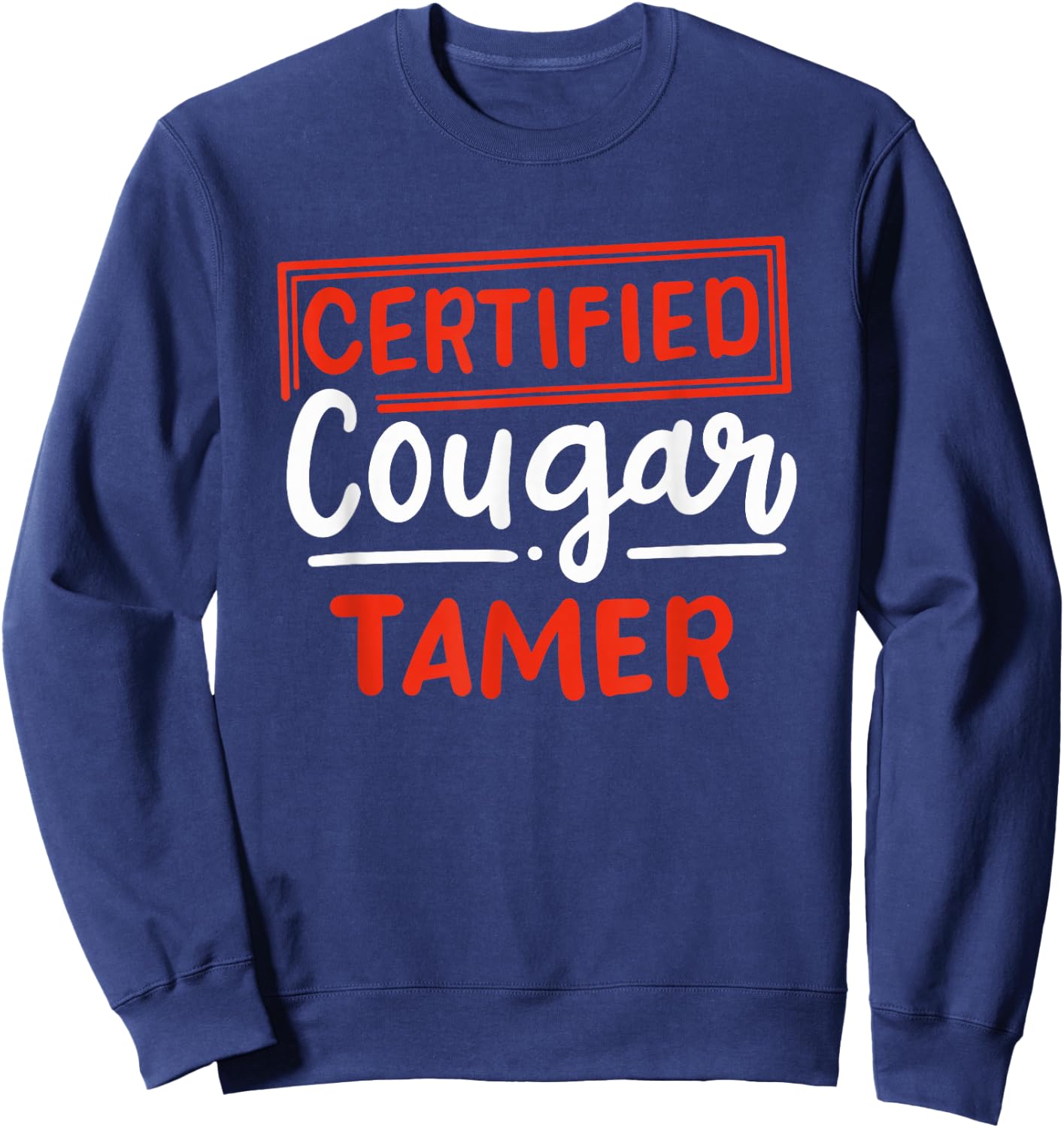 certified cougar tamer Gift cougar hunter Sweatshirt - Sweatshirt | Navy