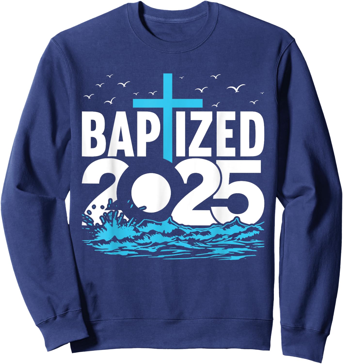 Baptized 2025 Shirt Christian Water Baptism Church Group Sweatshirt - Sweatshirt | Navy