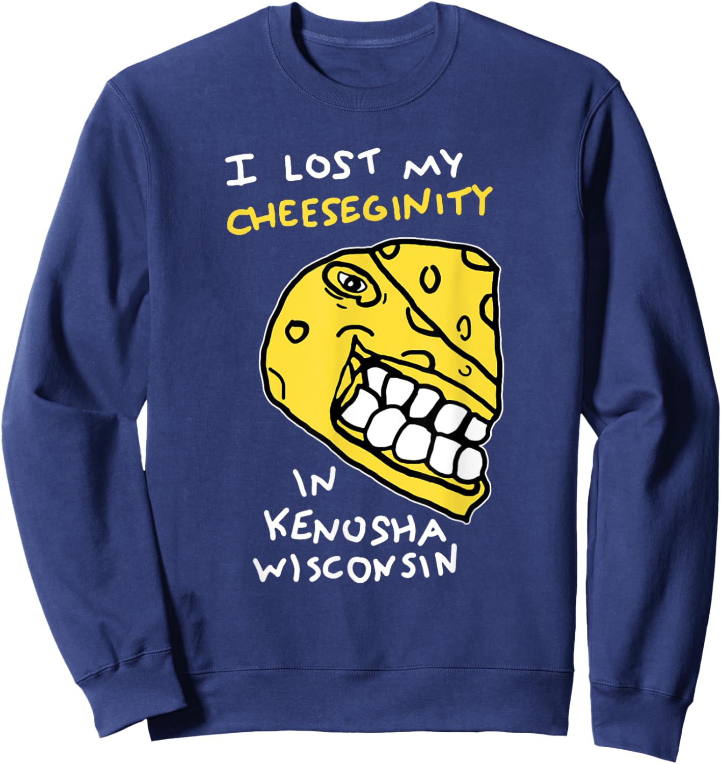 I Lost My Cheeseginity In Kenosha Wisconsin, Meme Funny Sweatshirt - Sweatshirt | Navy