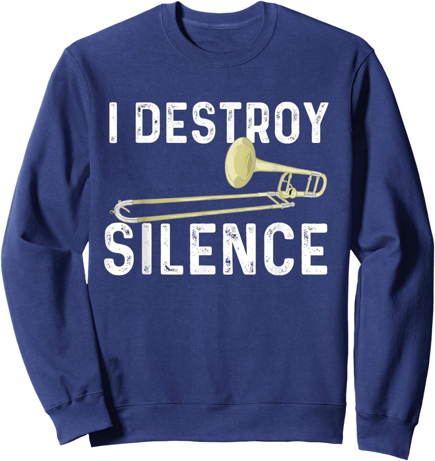 I Destroy Silence - Trombonist Trombone Player Marching Band Sweatshirt - Sweatshirt | Navy