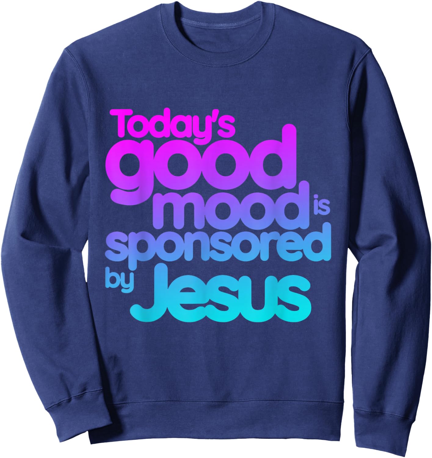 Today's good mood is sponsored by Jesus Funny Christian Sweatshirt - Sweatshirt | Navy