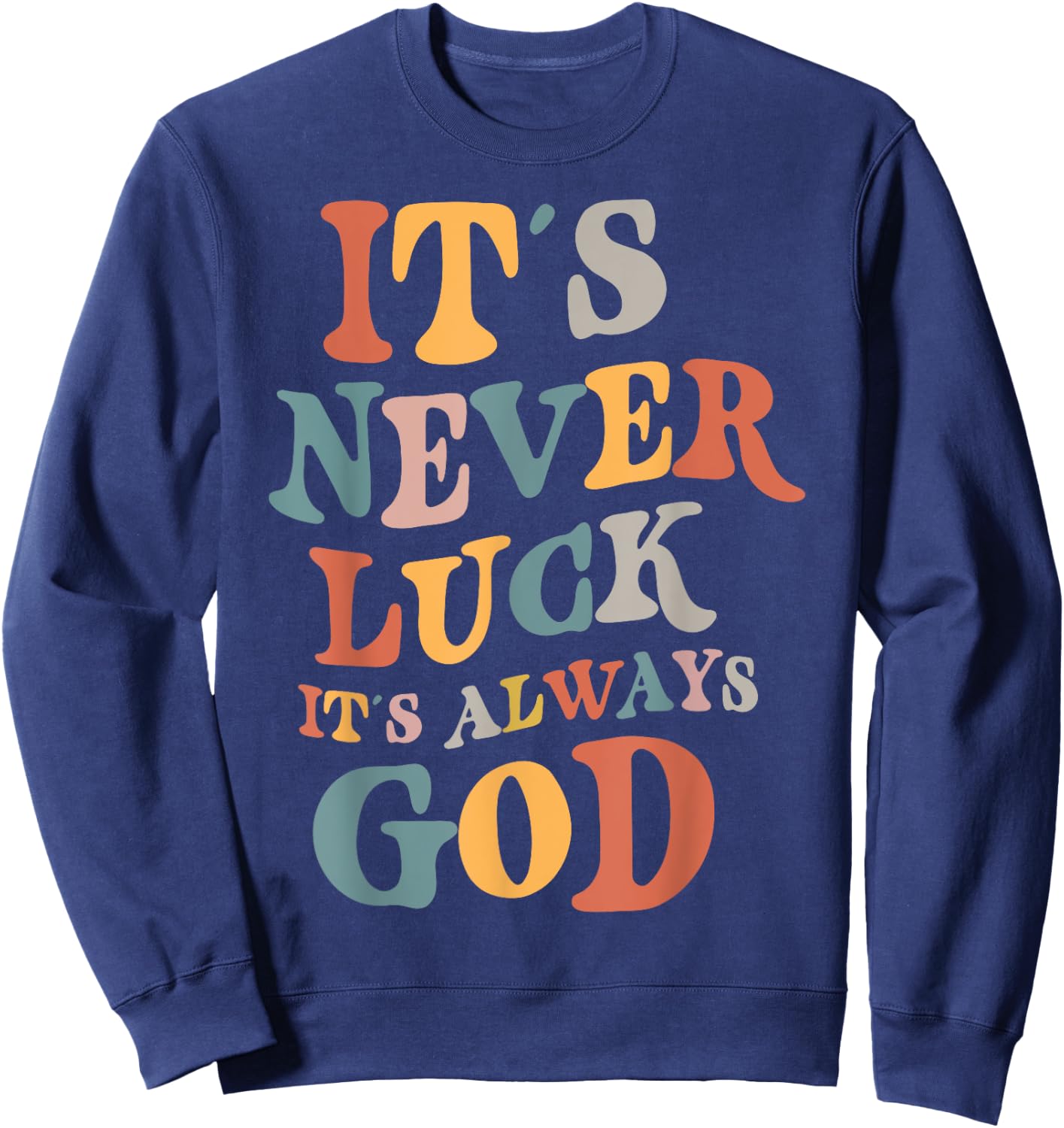 It's Never Luck It's Always God , Small, Black Sweatshirt - Sweatshirt | Navy
