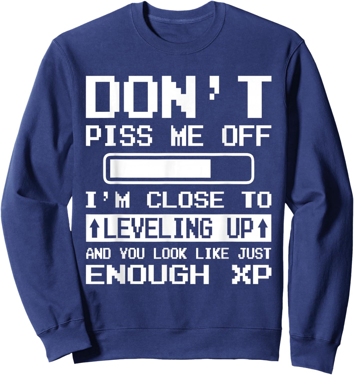 I'm Close to Leveling up and You Look Like Enough XP Sweatshirt - Sweatshirt | Navy