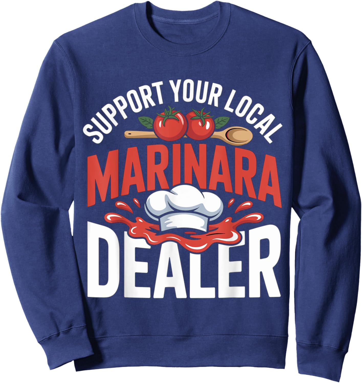 Pasta Sauce Support Your Local Marinara Dealer Sweatshirt - Sweatshirt | Navy