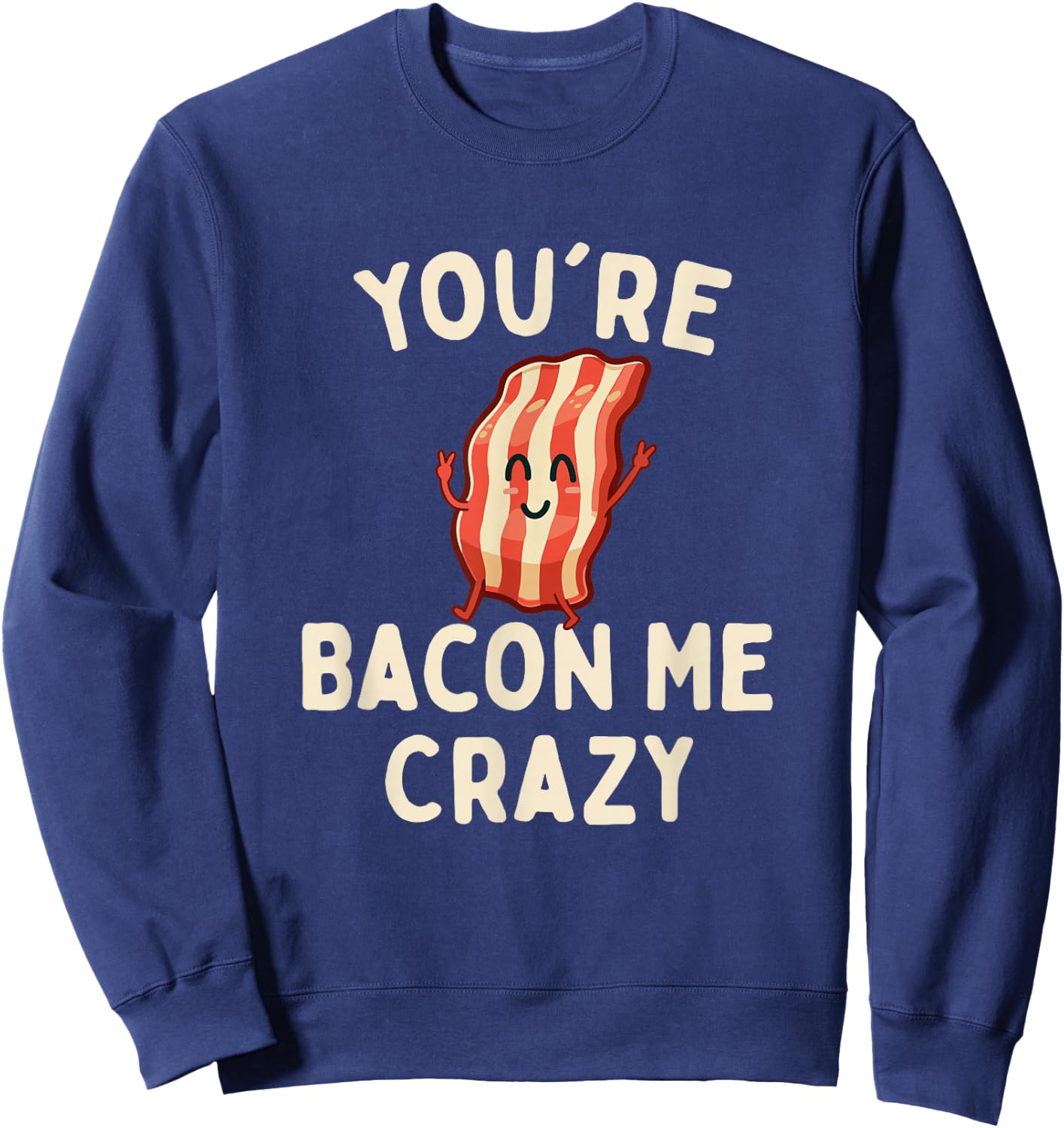 You're Bacon Me Crazy - Bacon Lover BBQ Pork Grilling Sweatshirt - Sweatshirt | Navy