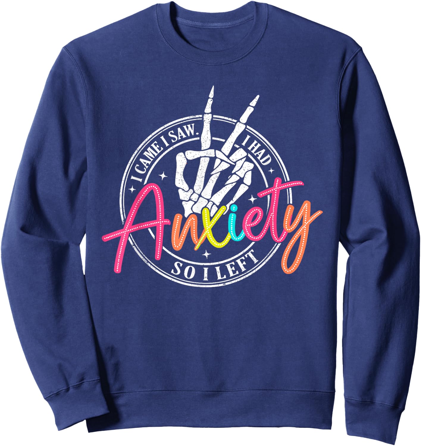 I Came I Saw I Had Anxiety So I Left Depression Skeleton Sweatshirt - Sweatshirt | Navy