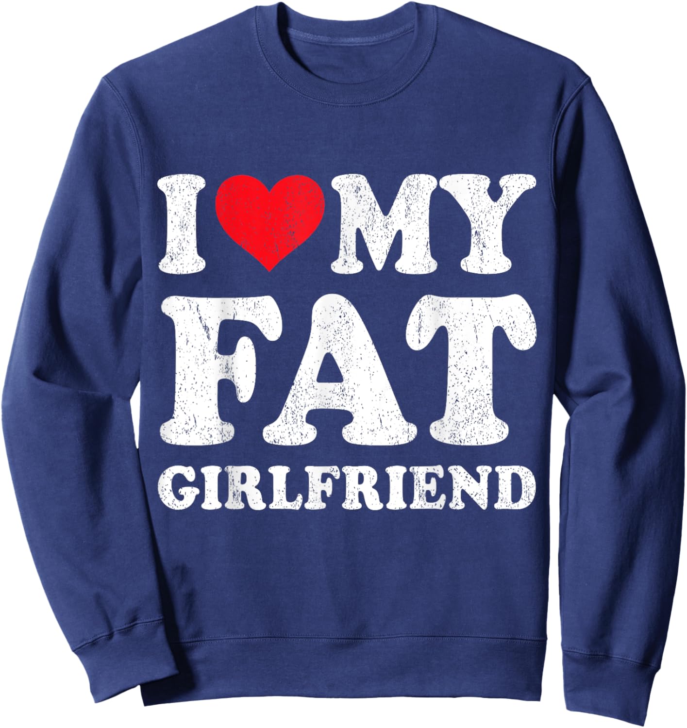 I Love My Fat Girlfriend Funny Boyfriend Valentines Sweatshirt - Sweatshirt | Navy