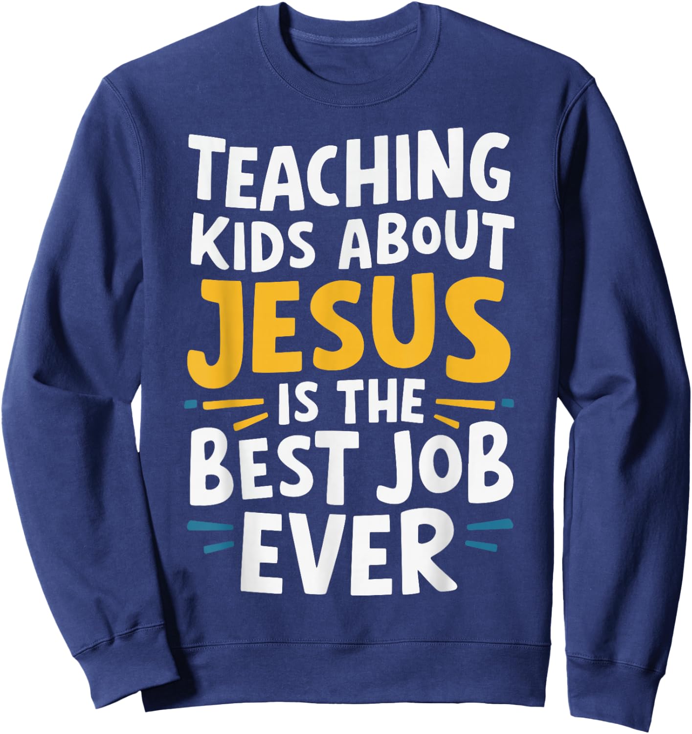Teaching Kids About Jesus Is The Best Job Ever Sweatshirt - Sweatshirt | Navy